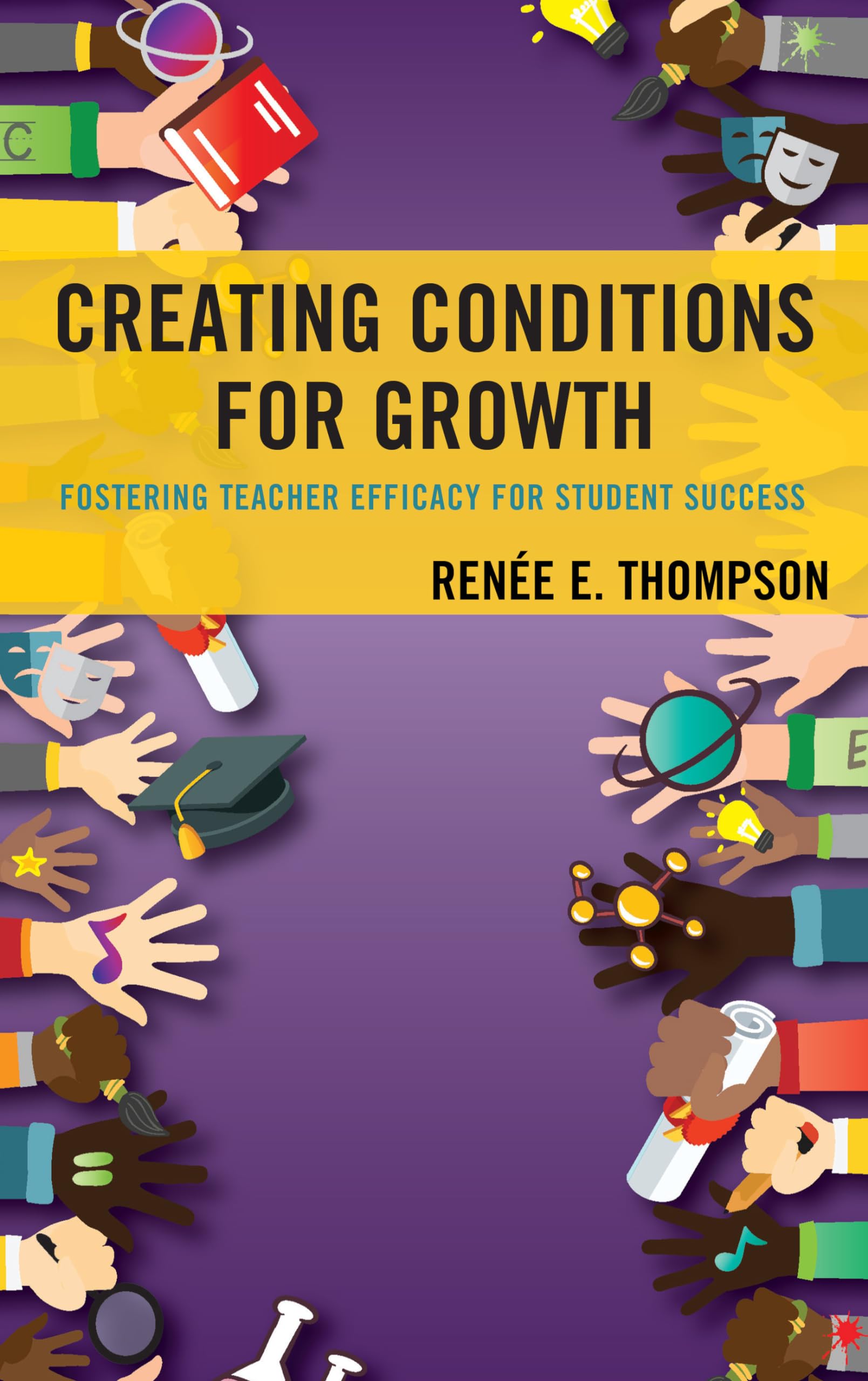 Creating Conditions for Growth: Fostering Teacher Efficacy for Student Success,Used