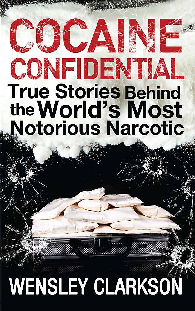 Cocaine Confidential: True Stories Behind The World'S Most Notorious Narcotic