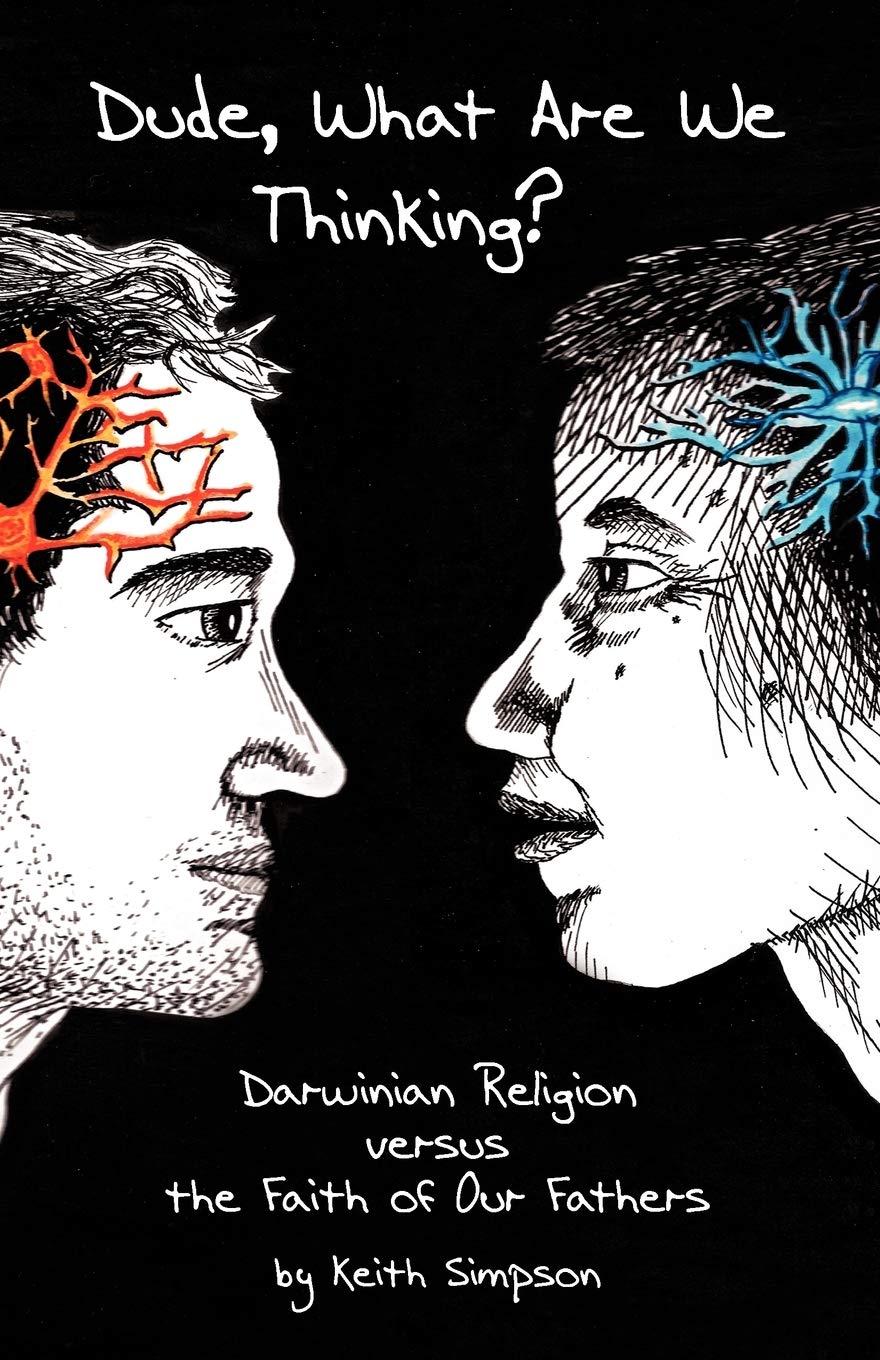 Dude, What Are We Thinking?: Darwinian Religion Versus The Faith Of Our Fathers,Used