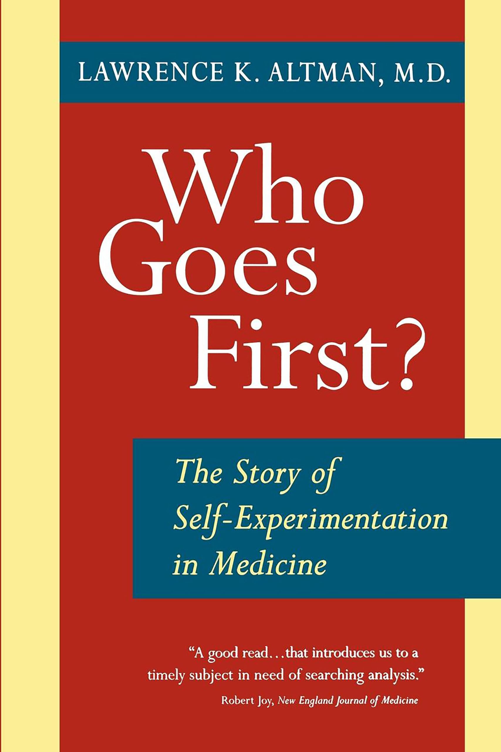 Who Goes First?: The Story of SelfExperimentation in Medicine,Used