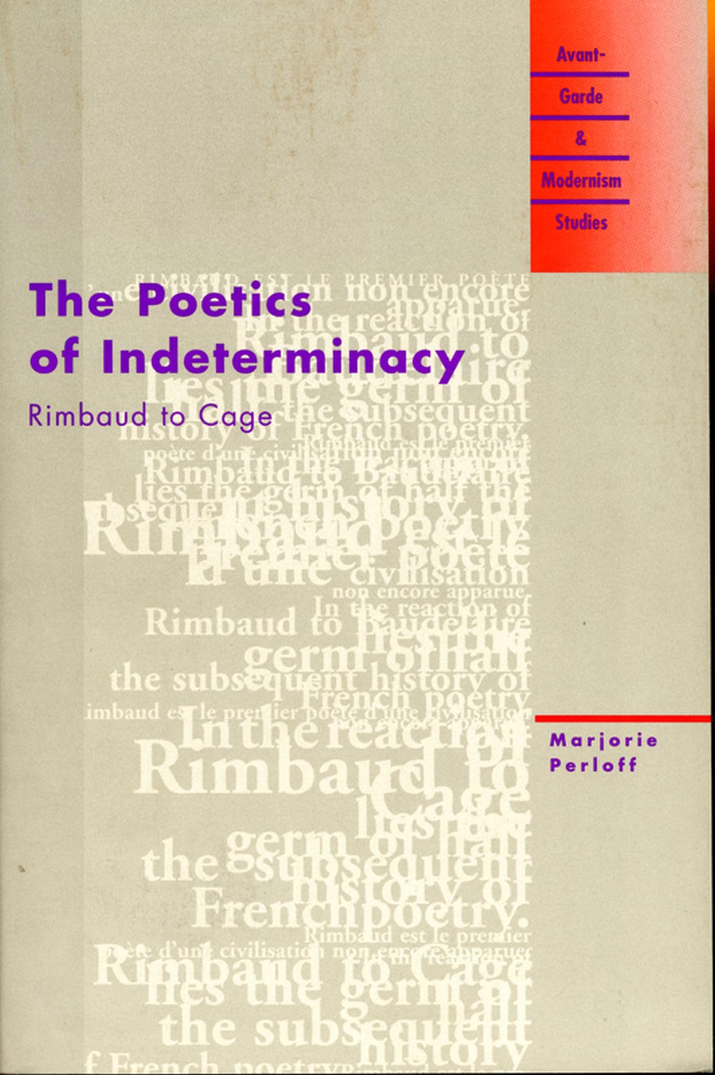 The Poetics of Indeterminacy: Rimbaud to Cage (AvantGarde & Modernism Studies),New