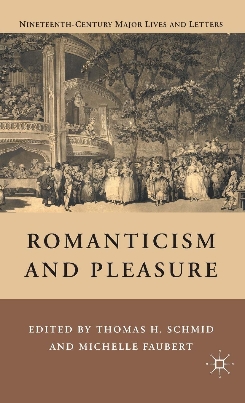 Romanticism And Pleasure (Nineteenthcentury Major Lives And Letters)