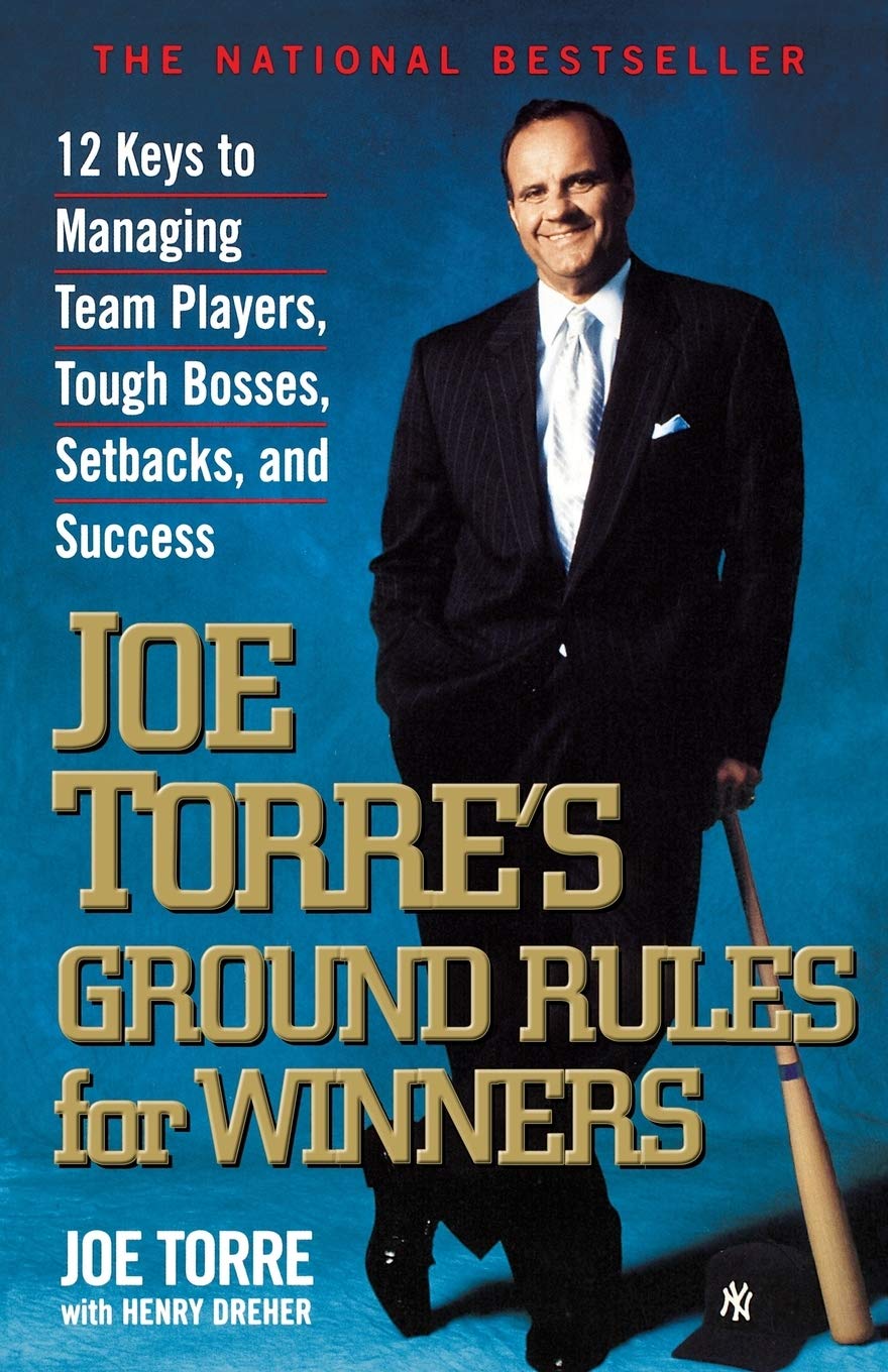 Joe Torre'S Ground Rules For Winners: 12 Keys To Managing Team Players, Tough Bosses, Setbacks, And Success