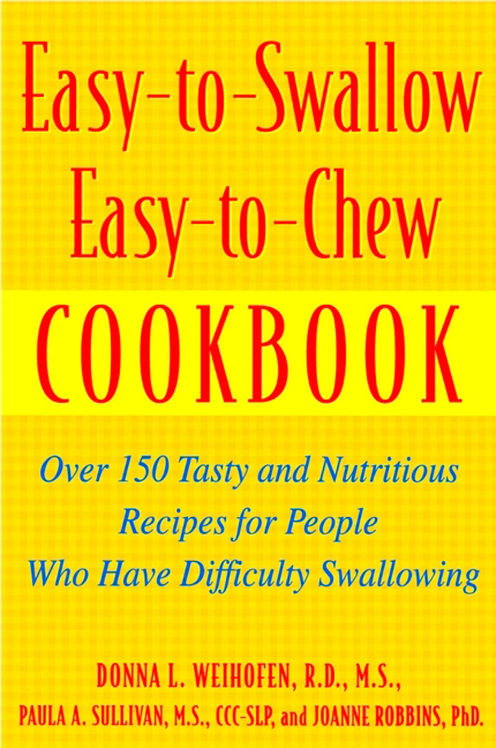 EasyToSwallow, EasyToChew Cookbook: Over 150 Tasty and Nutritious Recipes for People Who Have Difficulty Swallowing,New
