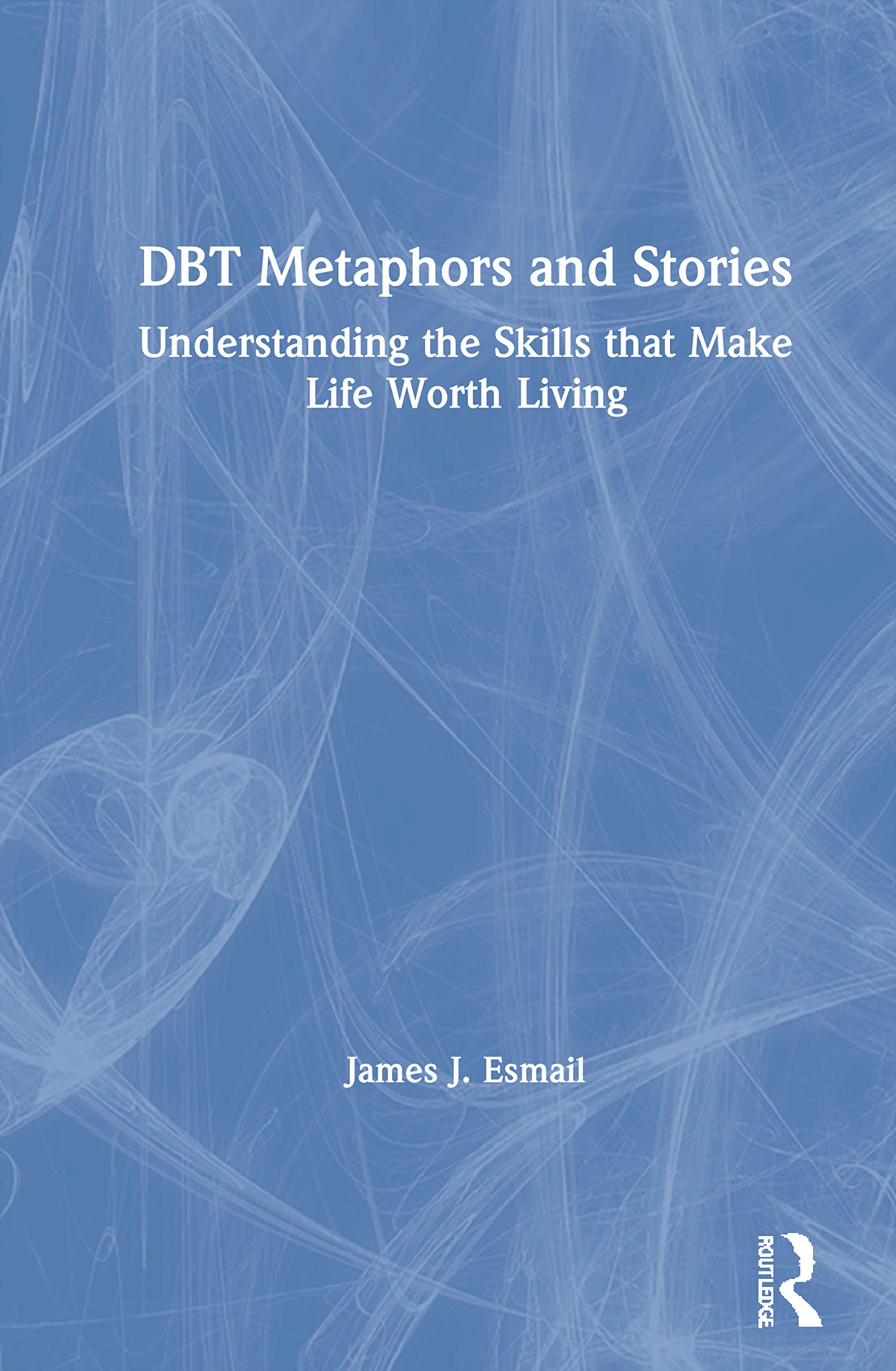 DBT Metaphors and Stories: Understanding the Skills that Make Life Worth Living,Used