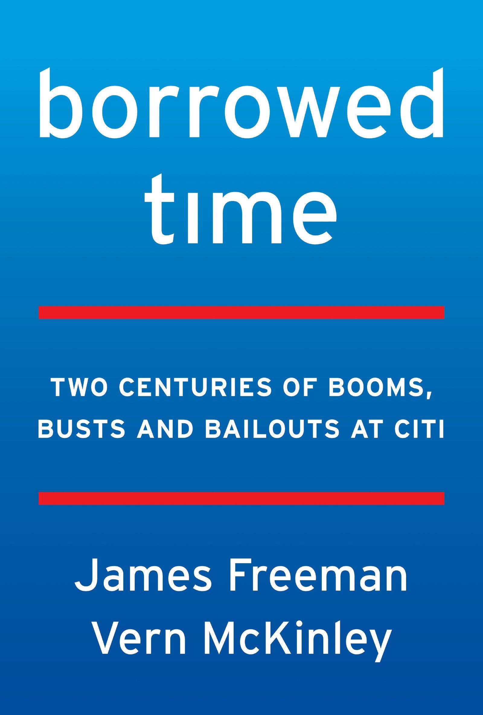 Borrowed Time: Two Centuries Of Booms, Busts, And Bailouts At Citi-new