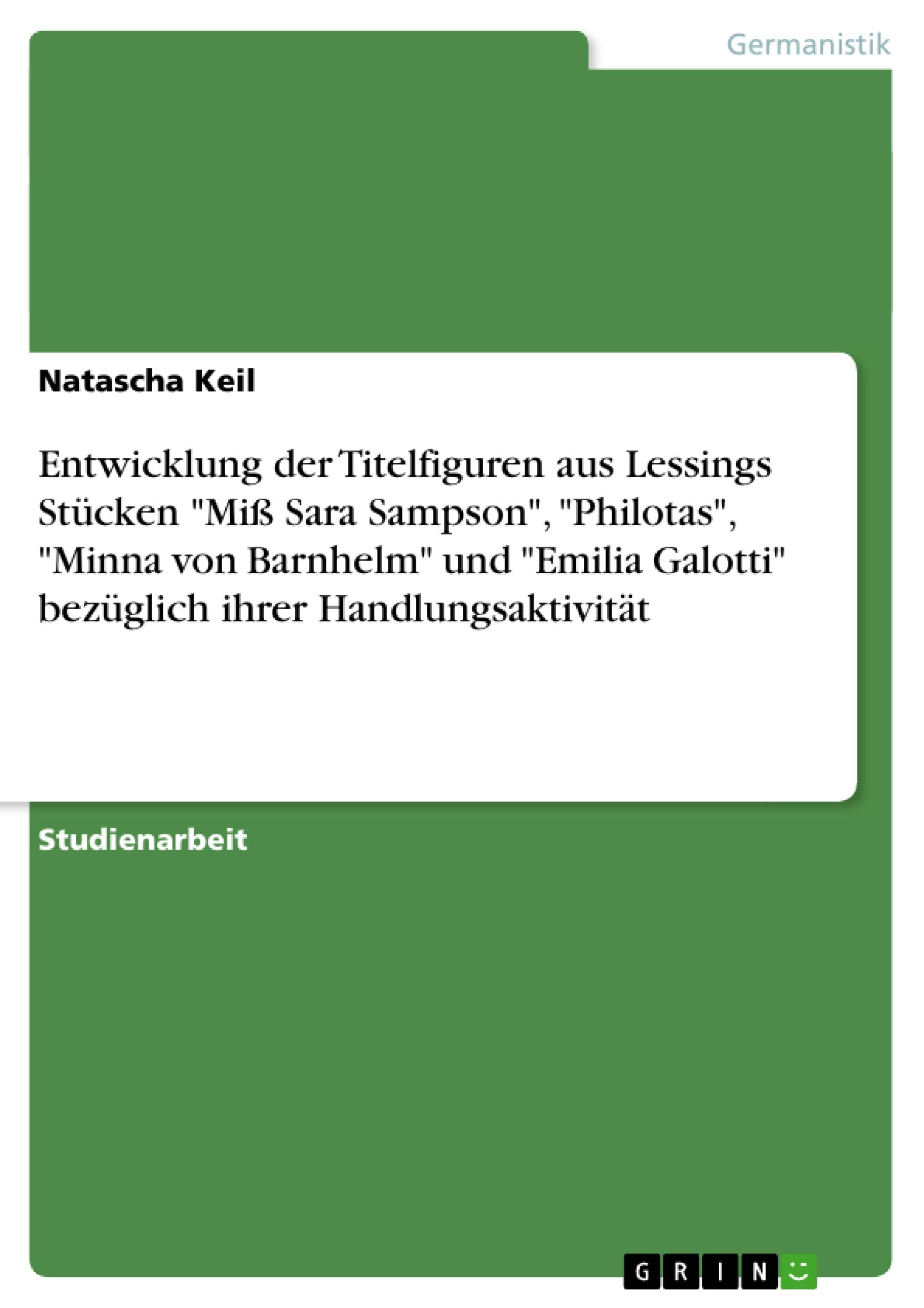 Entwicklung der Titelfiguren aus Lessings Stcken Mi Sara Sampson, Philotas, Minna von Barnhelm und Emilia Galotti bezglich ihrer,Used
