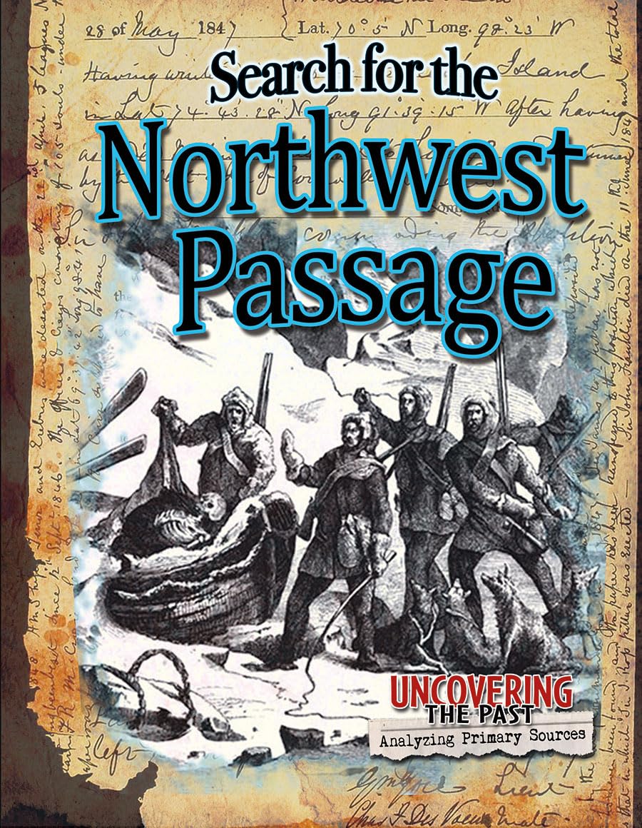 Search for the Northwest Passage (Uncovering the Past: Analyzing Primary Sources),Used