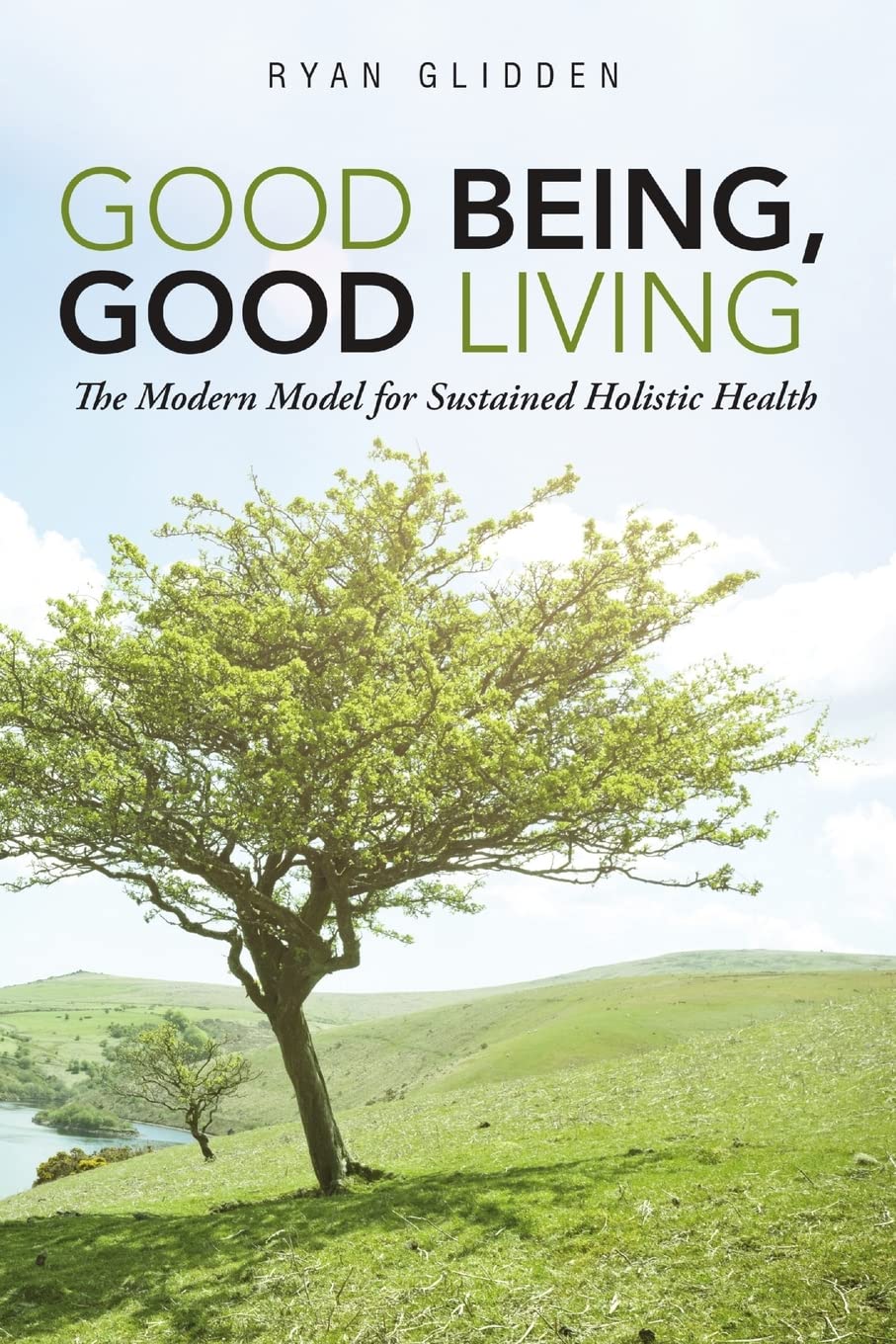 Good Being, Good Living: The Modern Model for Sustained Holistic Health,Used