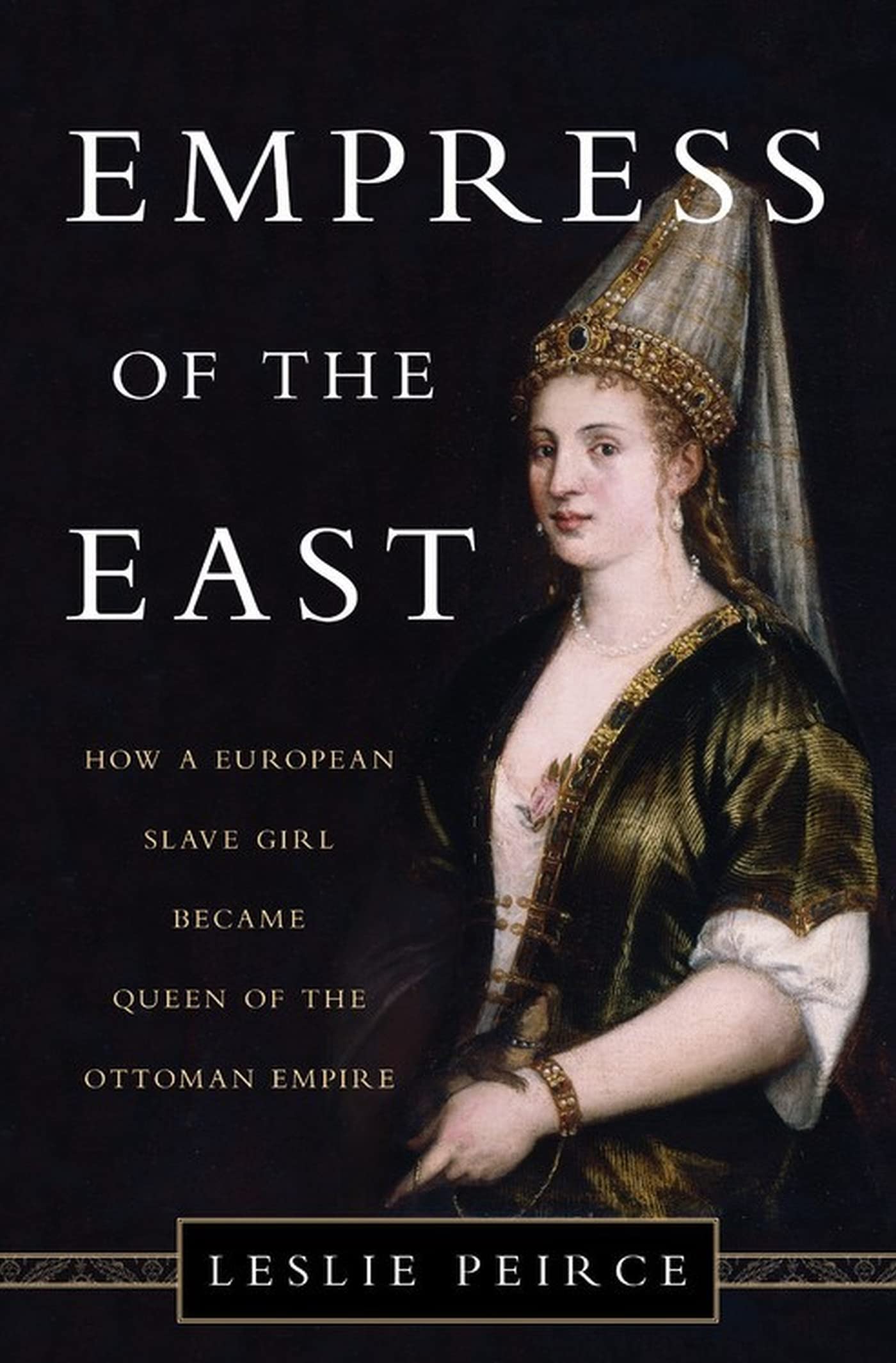 Empress Of The East: How A European Slave Girl Became Queen Of The Ottoman Empire
