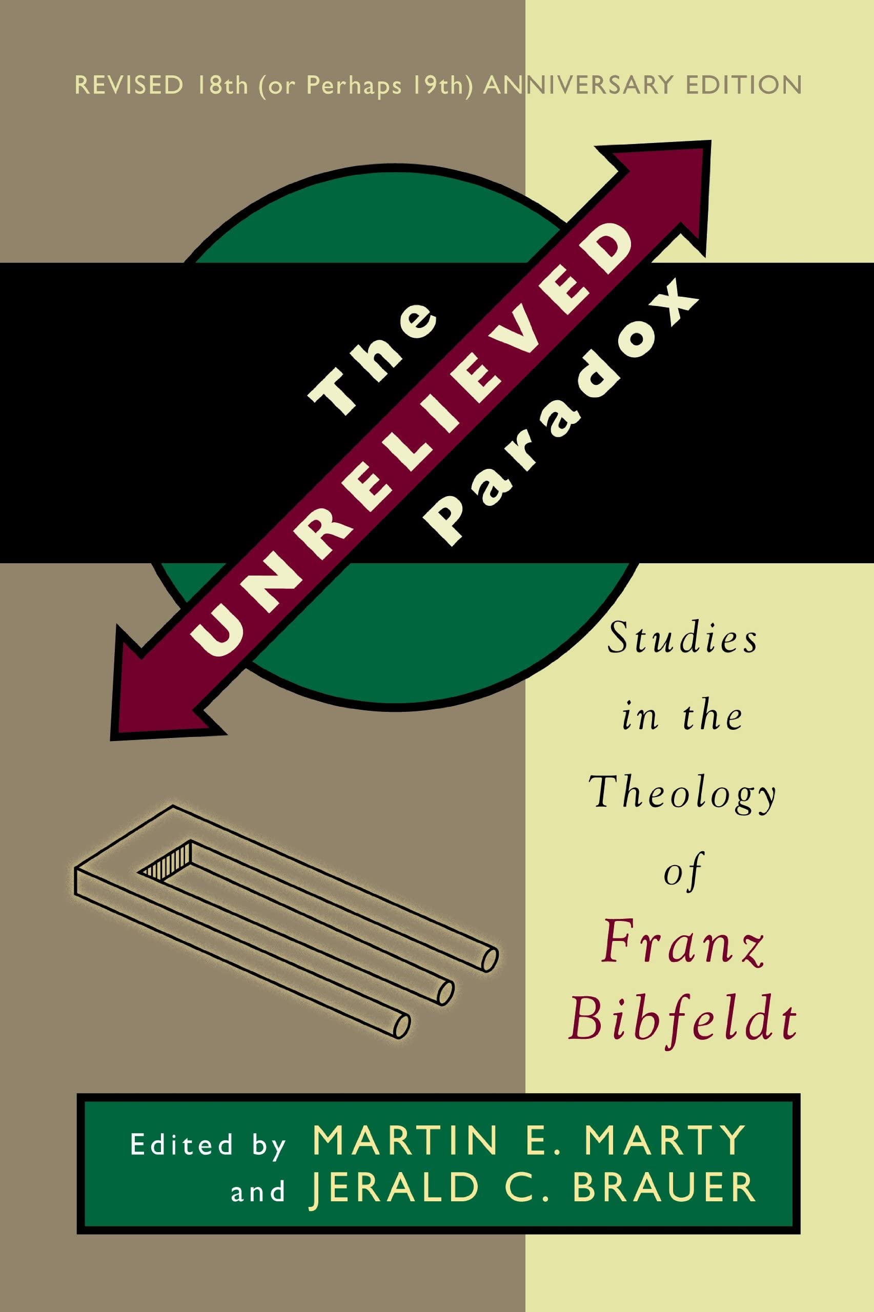 The Unrelieved Paradox: Studies in the Theology of Franz Bibfeldt, 18th (or Perhaps 19th) Anniversary Revised Edition,Used