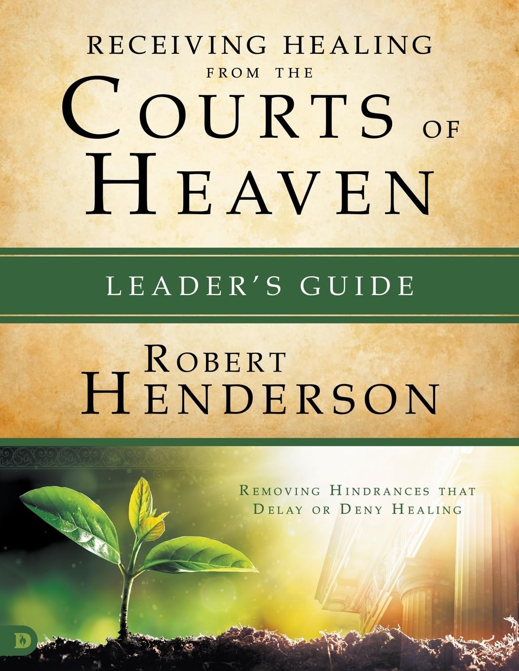 Receiving Healing from the Courts of Heaven Leader's Guide: Removing Hindrances that Delay or Deny Your Healing,Used