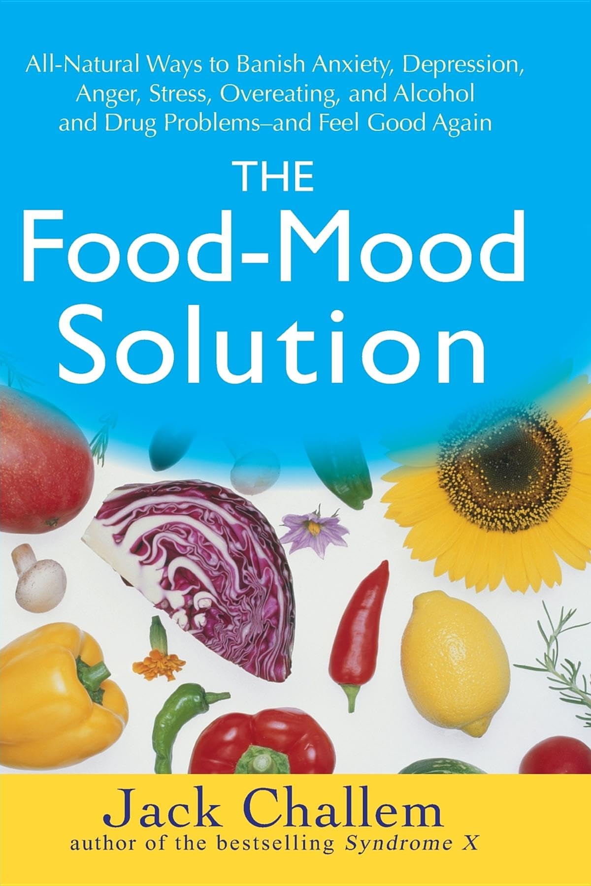 The Foodmood Solution: Allnatural Ways To Banish Anxiety, Depression, Anger, Stress, Overeating, And Alcohol And Drug Problems,New