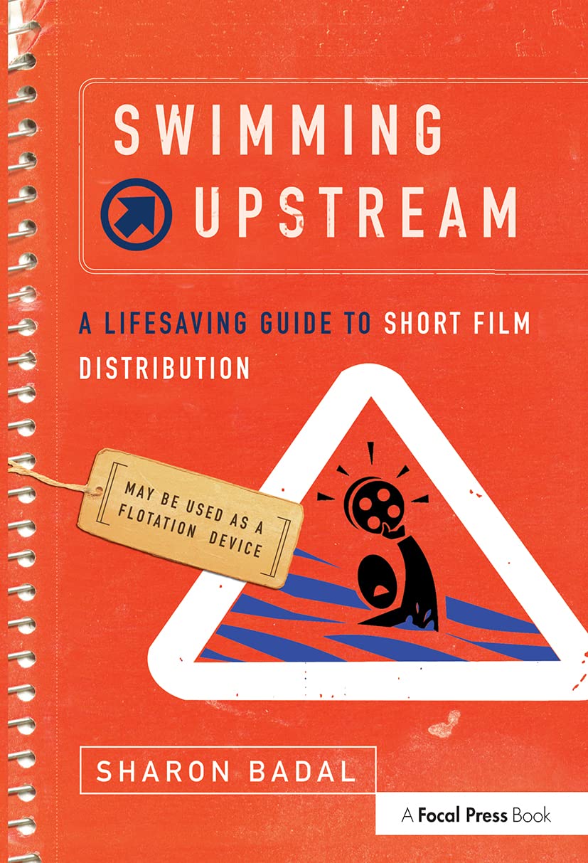 Swimming Upstream: A Lifesaving Guide to Short Film Distribution,New