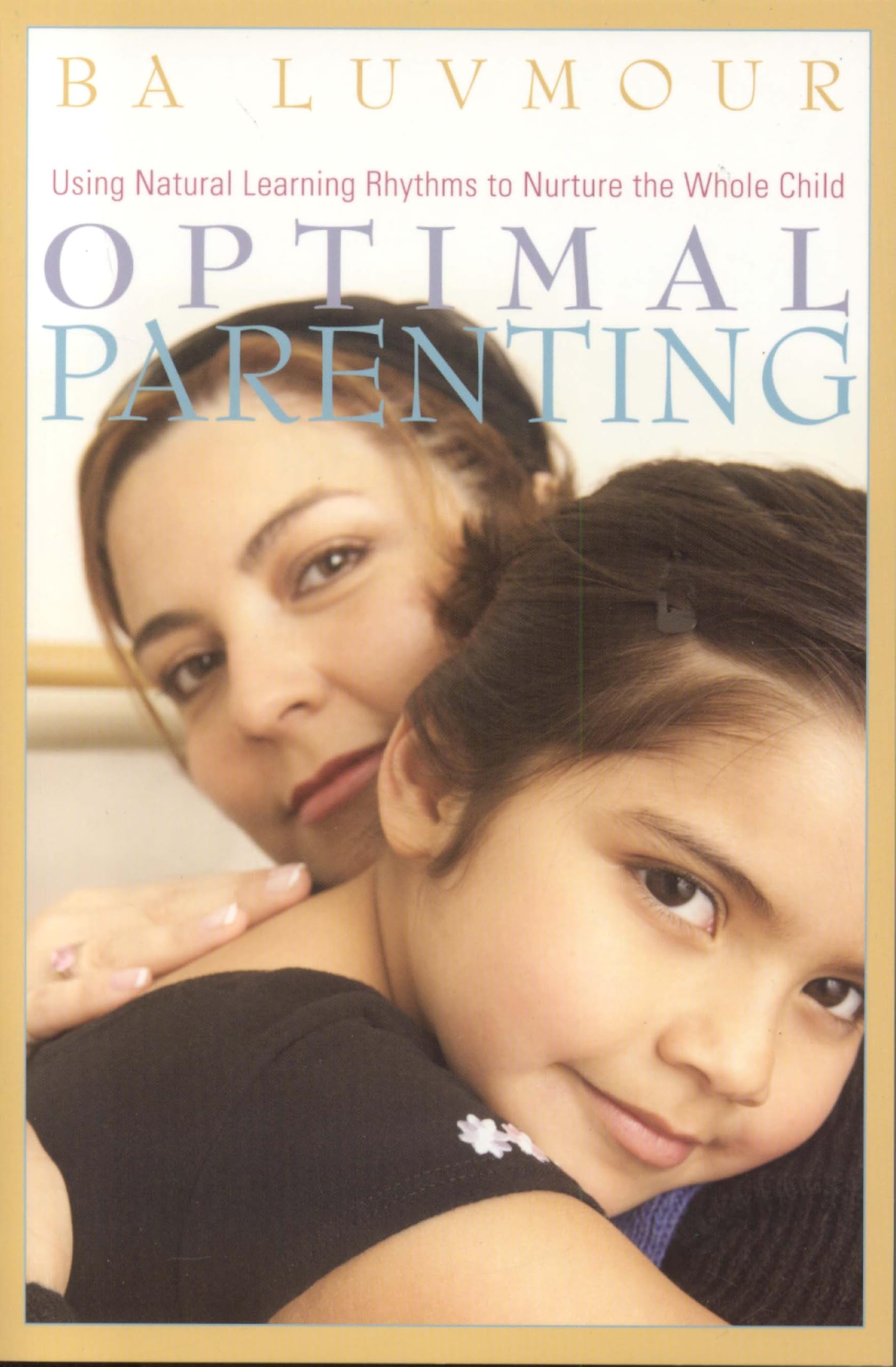 Optimal Parenting: Using Natural Learning Rhythms to Nurture the Whole Child,Used
