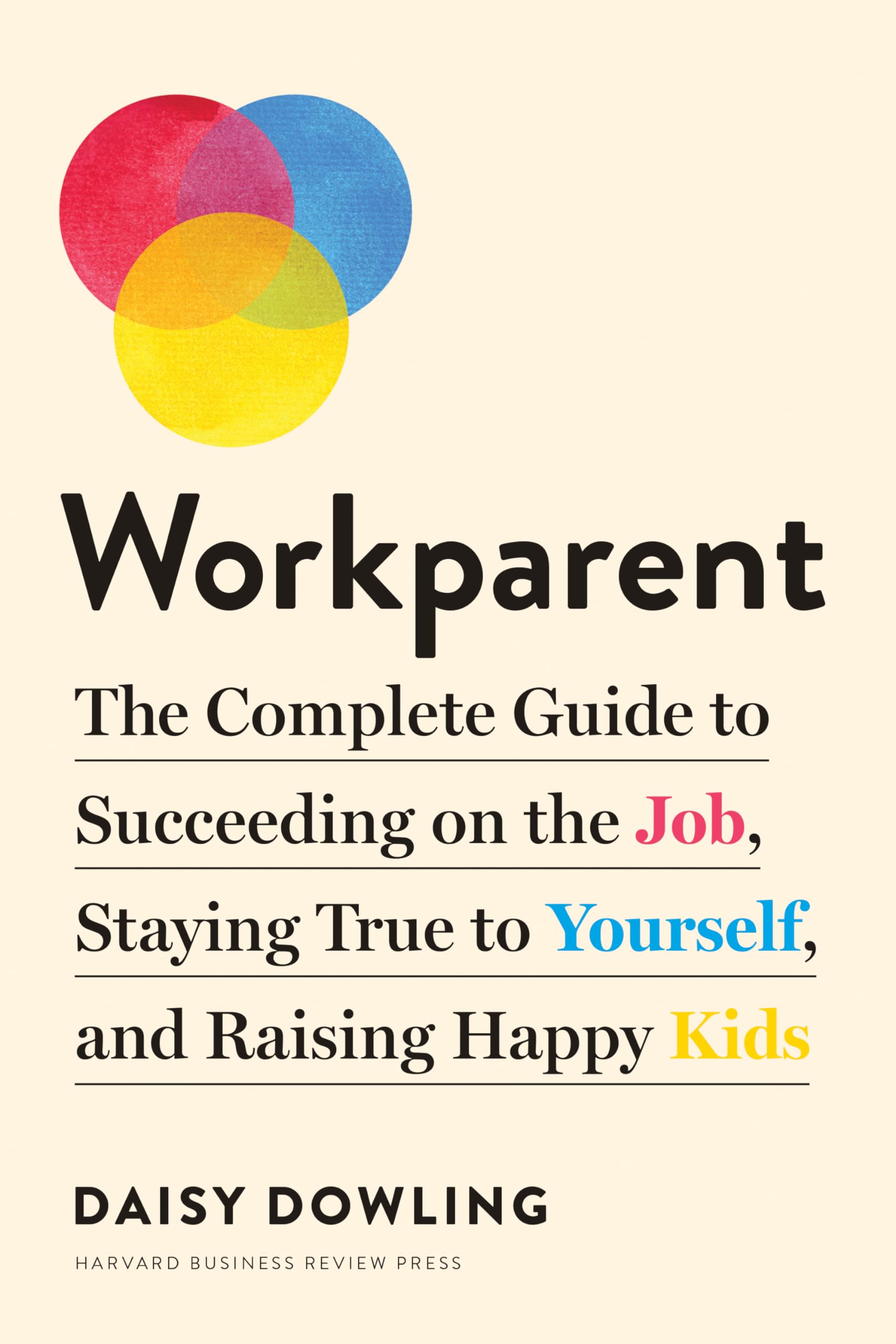 Workparent: The Complete Guide to Succeeding on the Job, Staying True to Yourself, and Raising Happy Kids,Used
