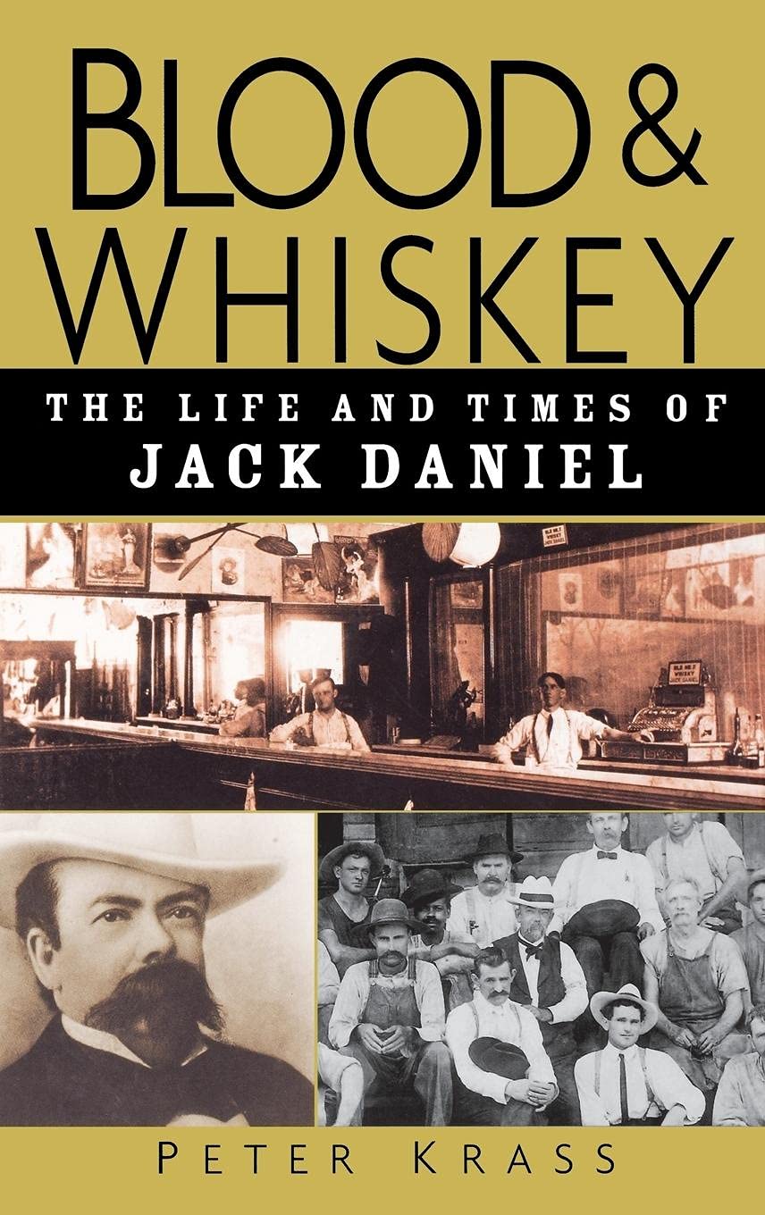 Blood And Whiskey: The Life And Times Of Jack Daniel