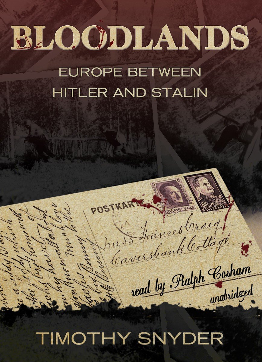 Bloodlands: Europe Between Hitler And Stalin