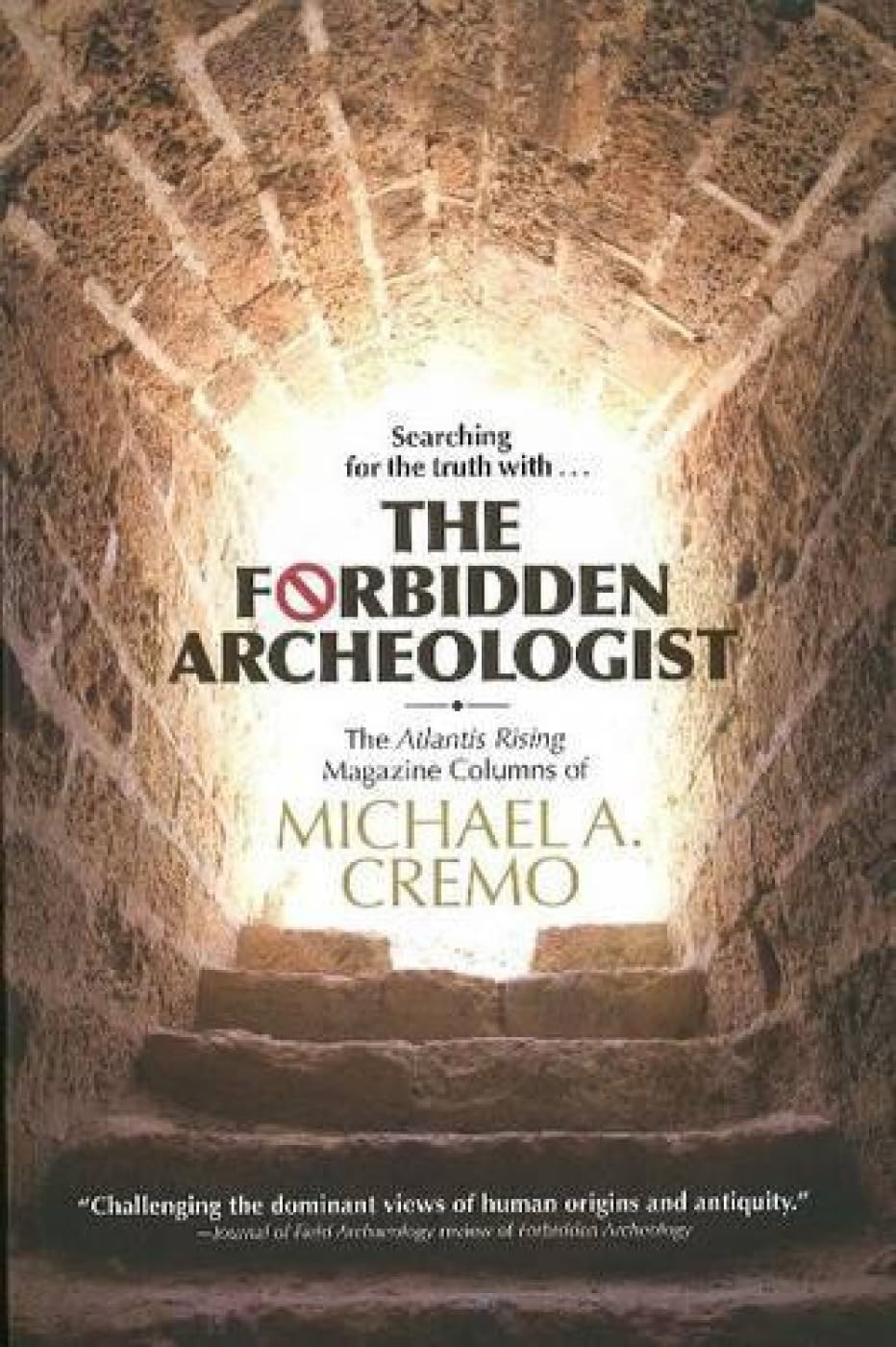 Forbidden Archeologist: The Atlantis Rising Magazine Columns of Michael A. Cremo,New