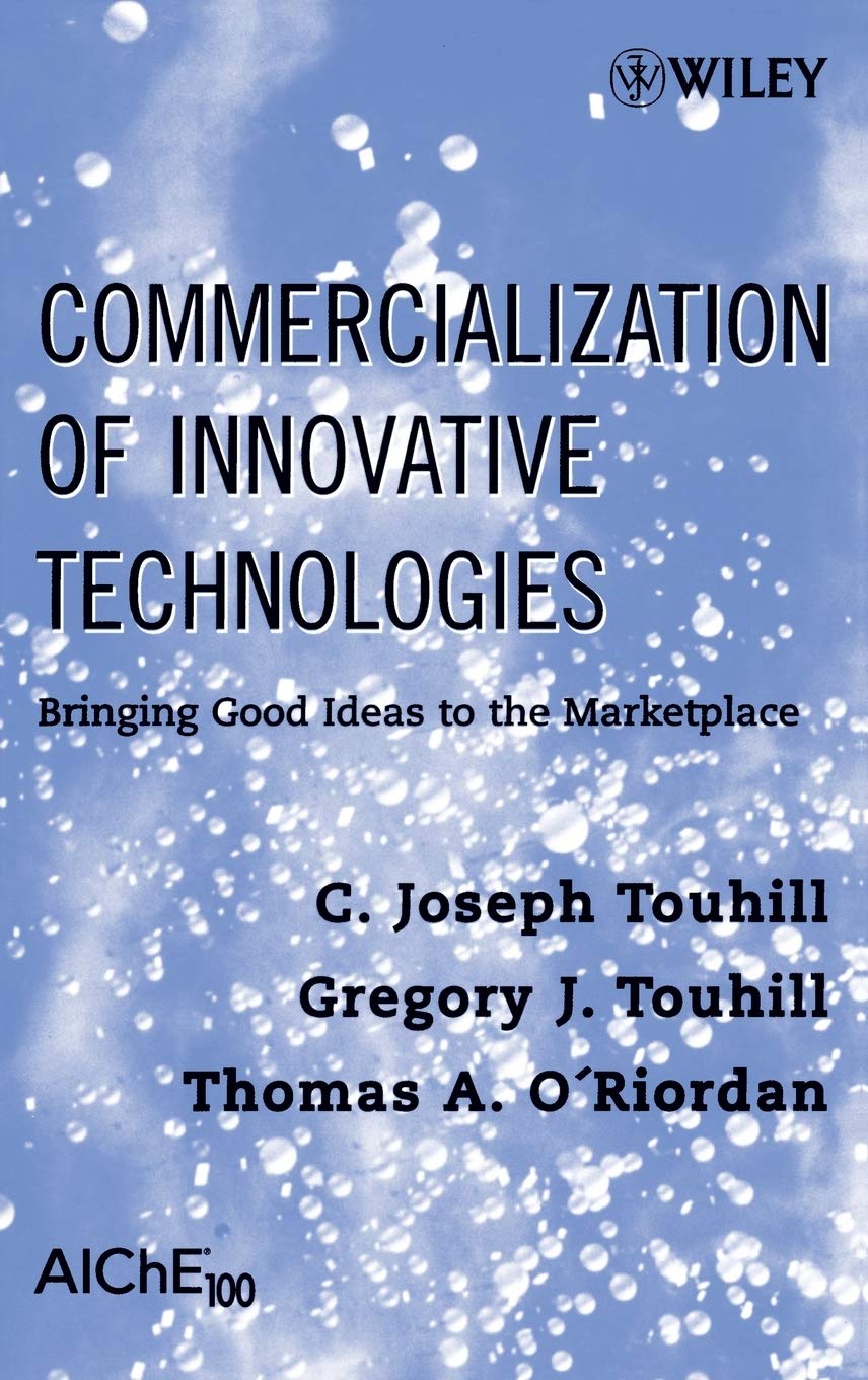 Commercialization of Innovative Technologies: Bringing Good Ideas to the Marketplace,New
