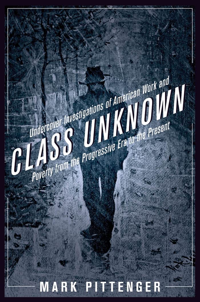 Class Unknown: Undercover Investigations Of American Work And Poverty From The Progressive Era To The Present (Culture, Labor, H,Used