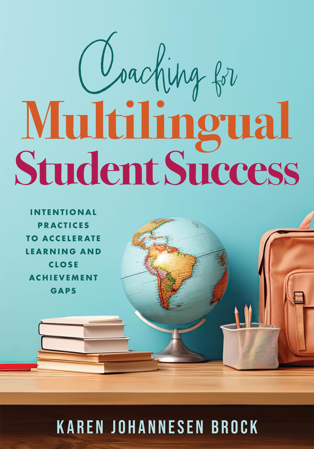 Coaching for Multilingual Student Success: Intentional Practices to Accelerate Learning and Close Achievement Gaps (Instructiona,New