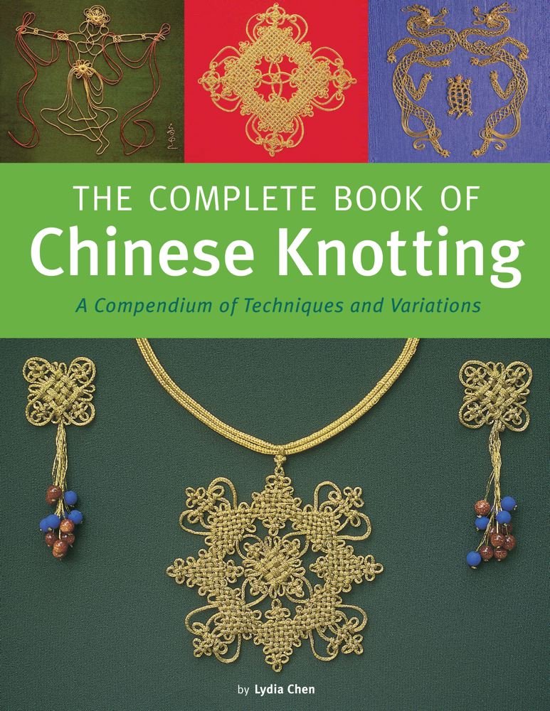 The Complete Book Of Chinese Knotting: A Compendium Of Techniques And Variations,New