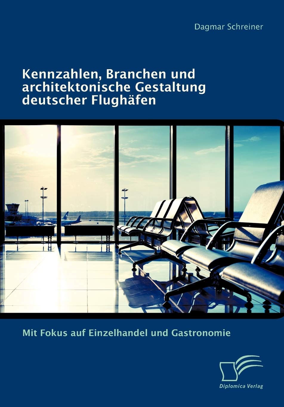 Kennzahlen, Branchen und architektonische Gestaltung deutscher Flughfen: Mit Fokus auf Einzelhandel und Gastronomie (German Edit,Used