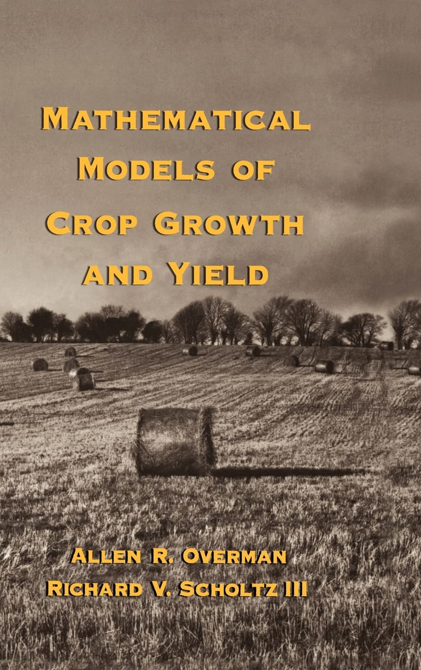 Mathematical Models Of Crop Growth And Yield (Books In Soils, Plants, And The Environment),Used