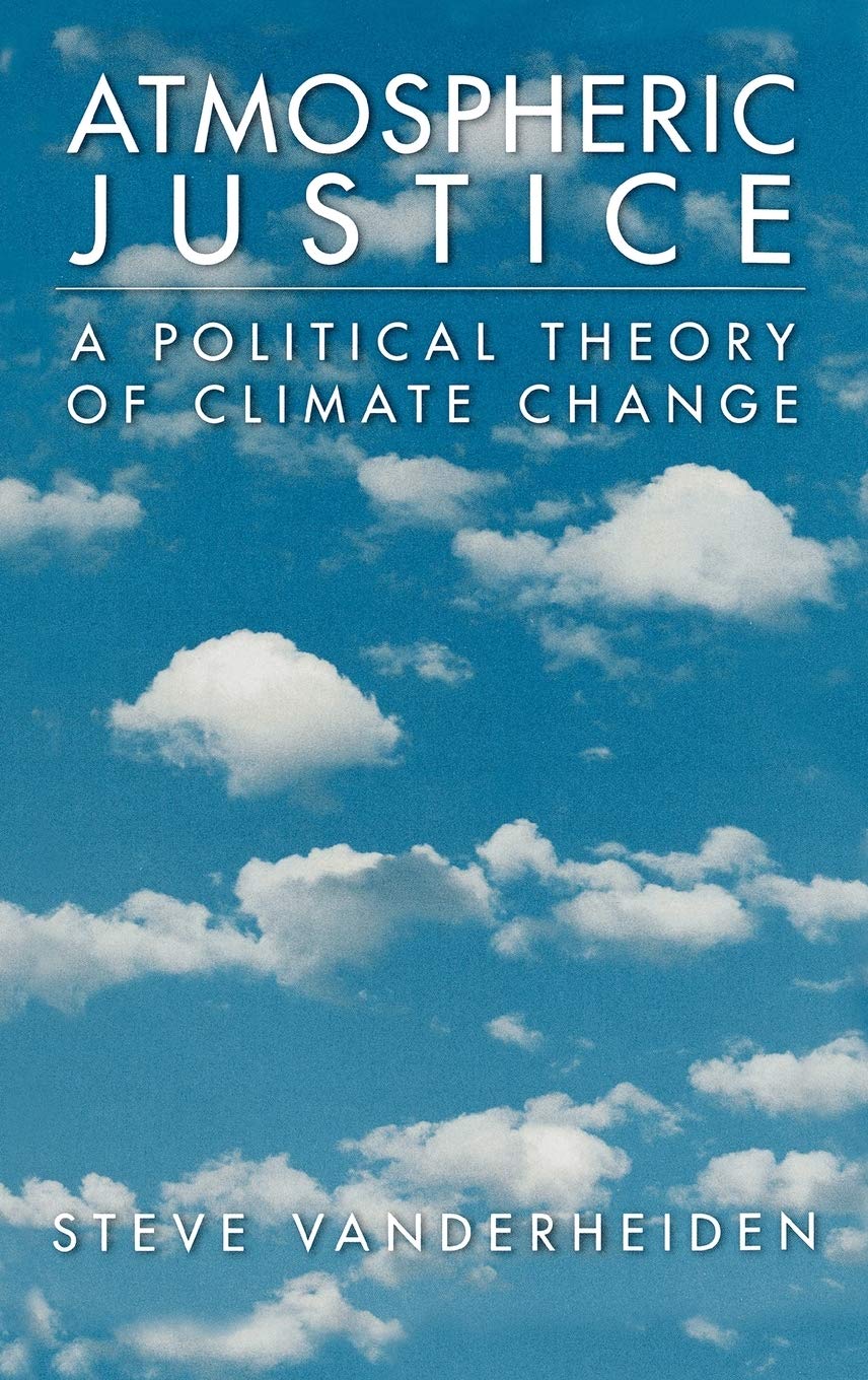 Atmospheric Justice: A Political Theory of Climate Change,Used