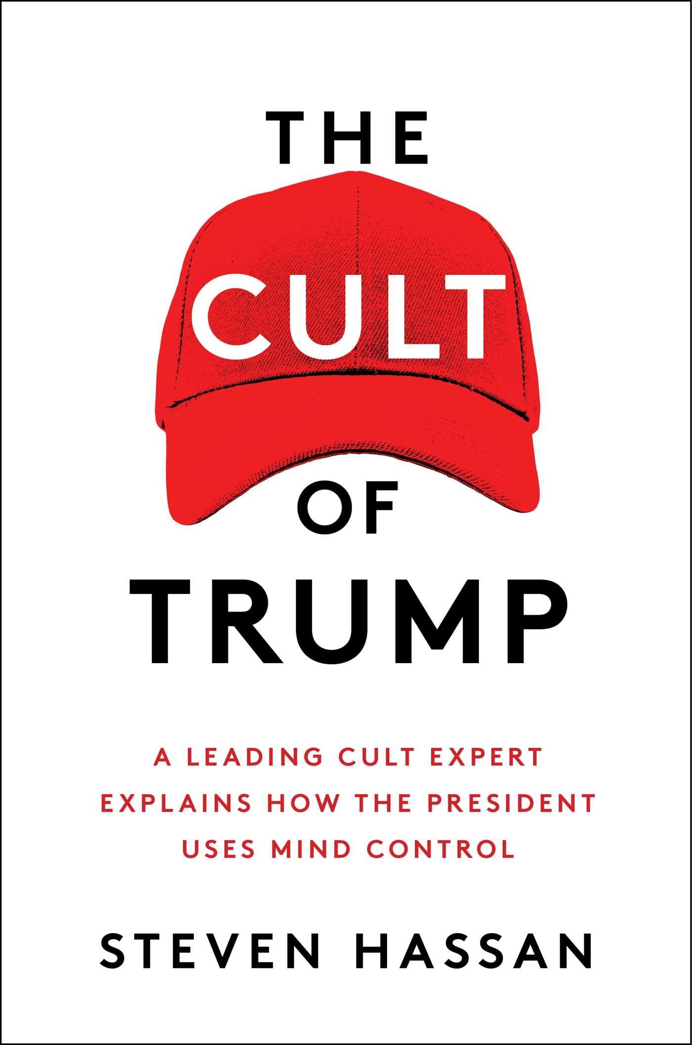 The Cult of Trump: A Leading Cult Expert Explains How the President Uses Mind Control,Used