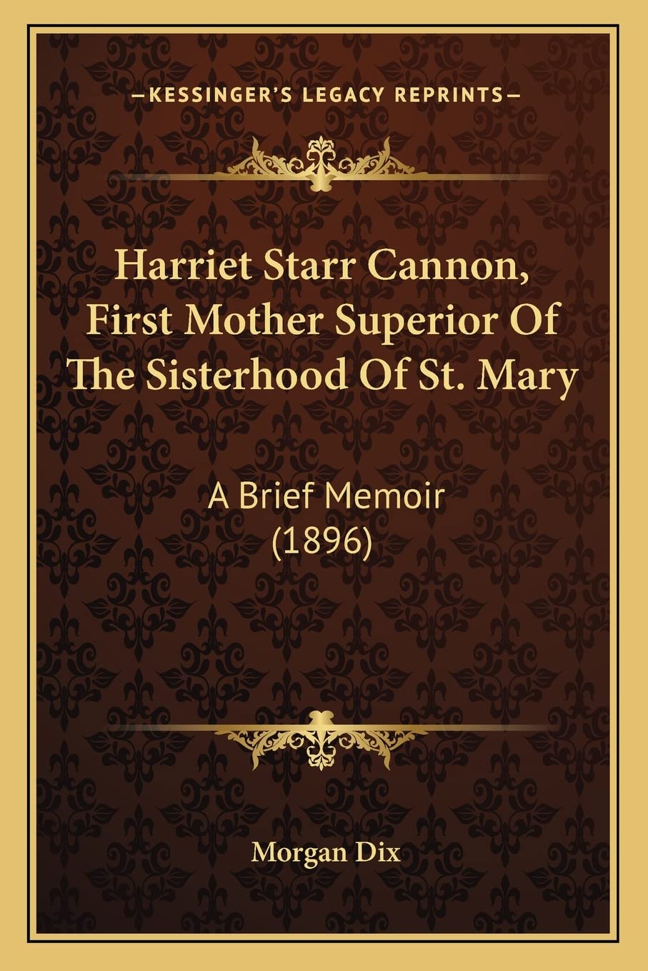 Harriet Starr Cannon, First Mother Superior Of The Sisterhood Of St. Mary: A Brief Memoir (1896),Used
