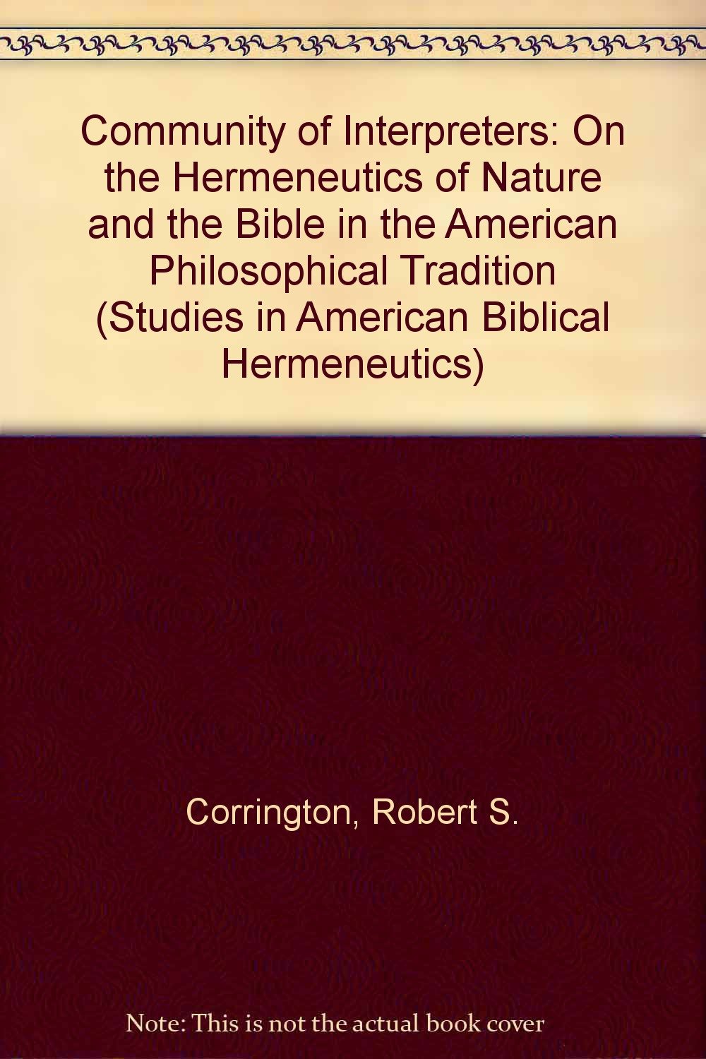 The Community of Interpreters: On the Hermeneutics of Nature and the Bible in the American Philosophical Tradition (STUDIES IN A,Used