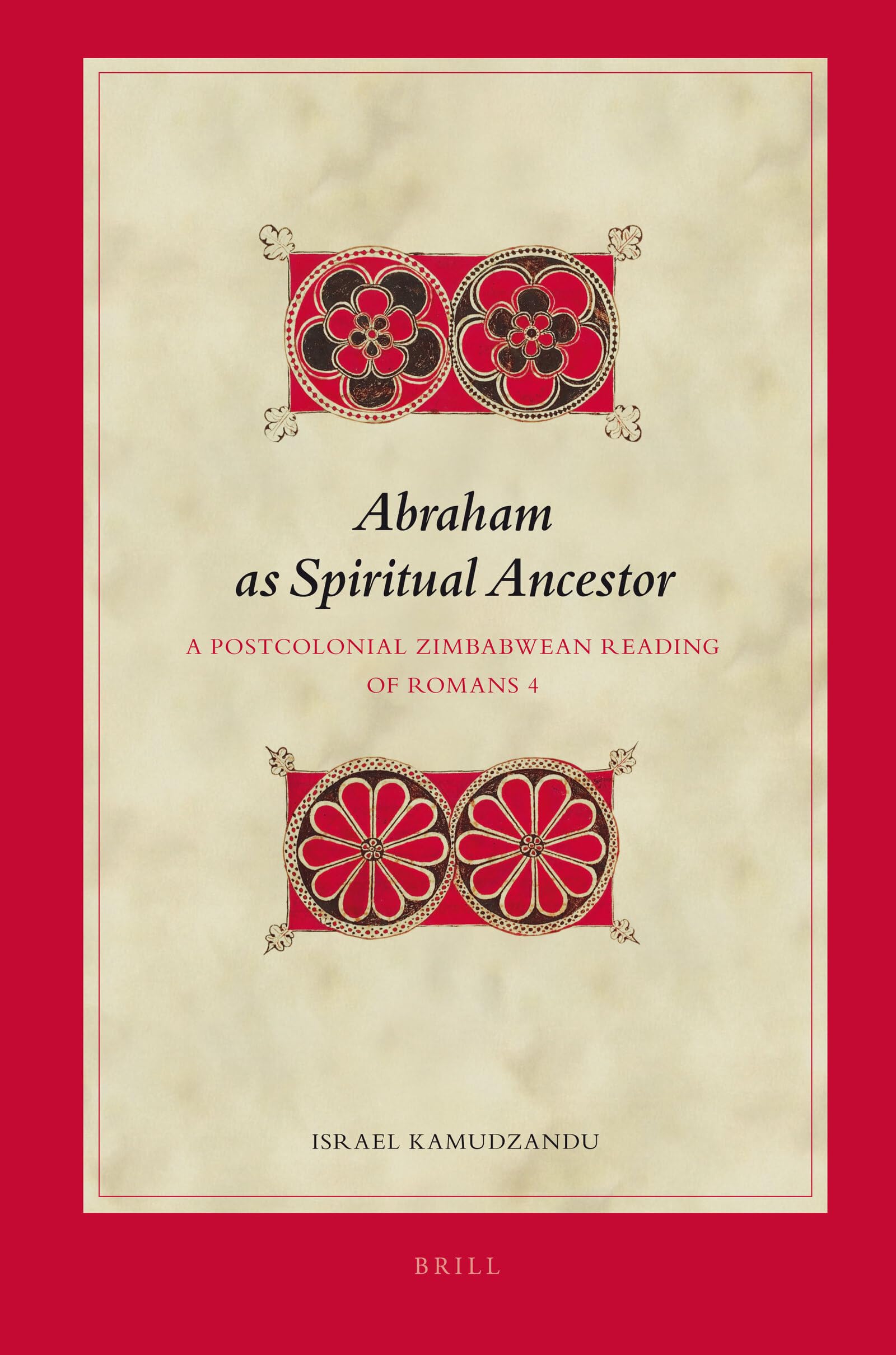 Abraham As Spiritual Ancestor: A Postcolonial Zimbabwean Reading of Romans 4 (Biblical Interpretation Series, 100),Used
