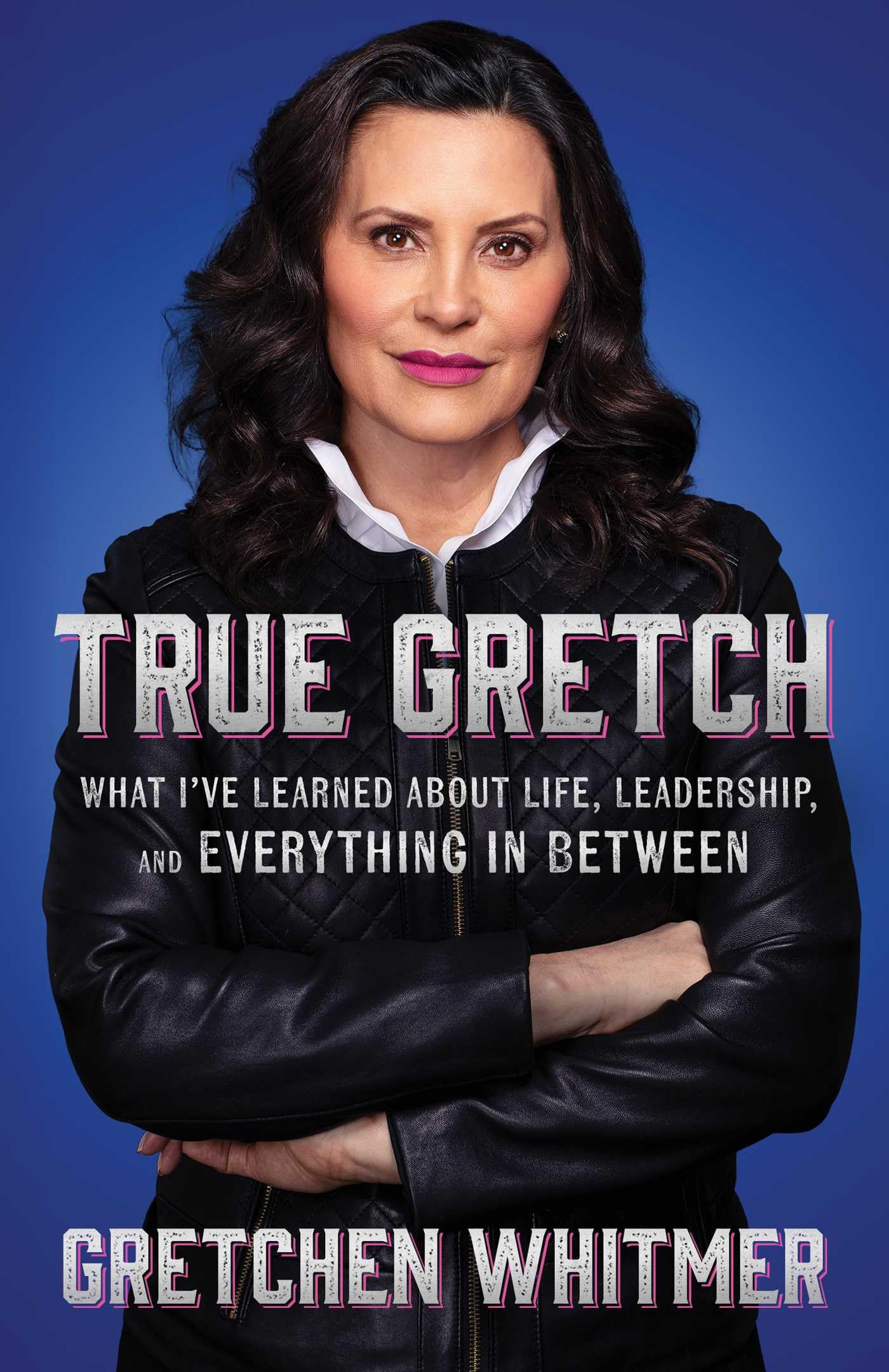 True Gretch: What I've Learned About Life, Leadership, and Everything in Between,New
