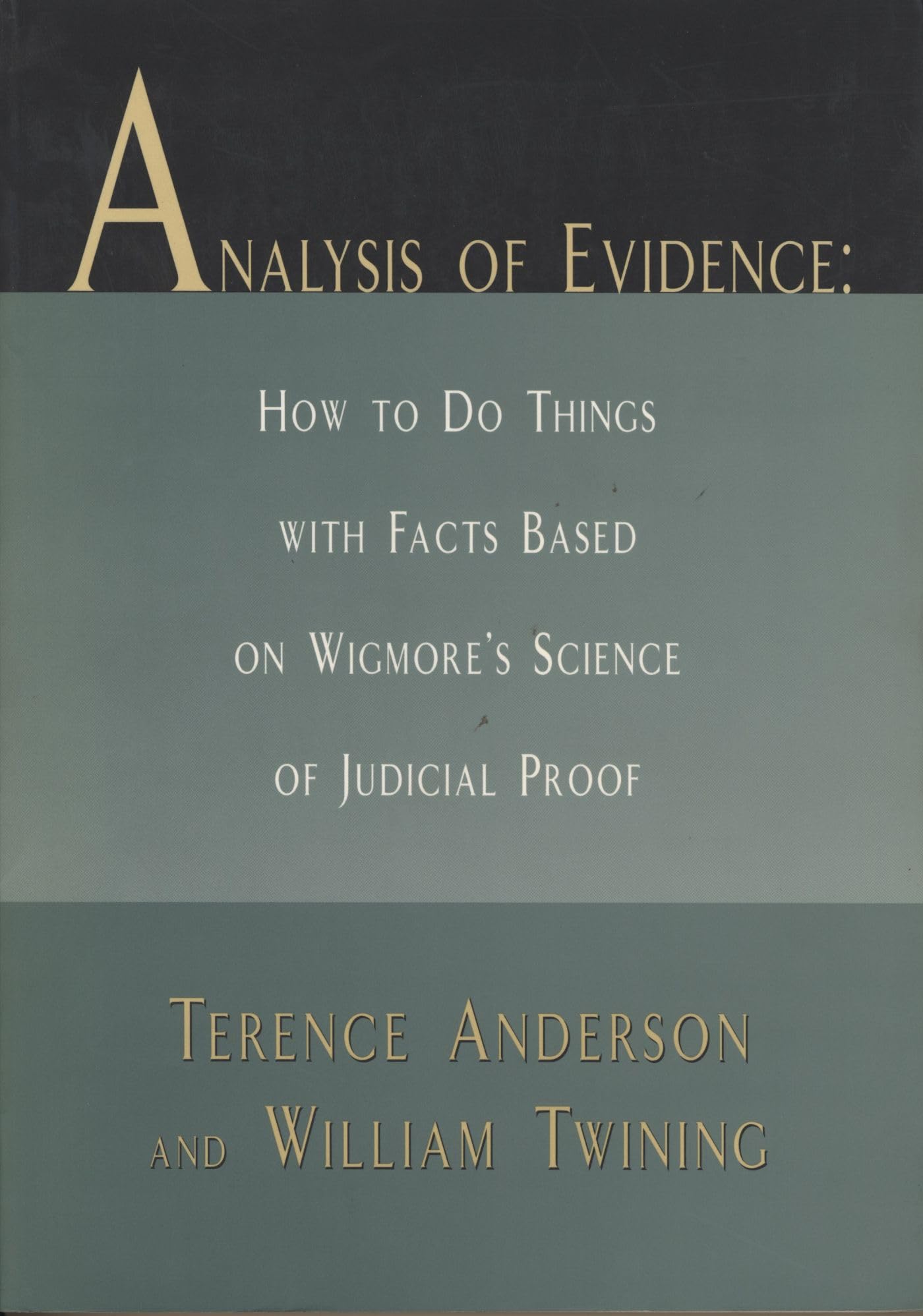 Analysis Of Evidence: How To Do Things With Facts Based On Wigmore'S Science Of Judicial Proof,Used