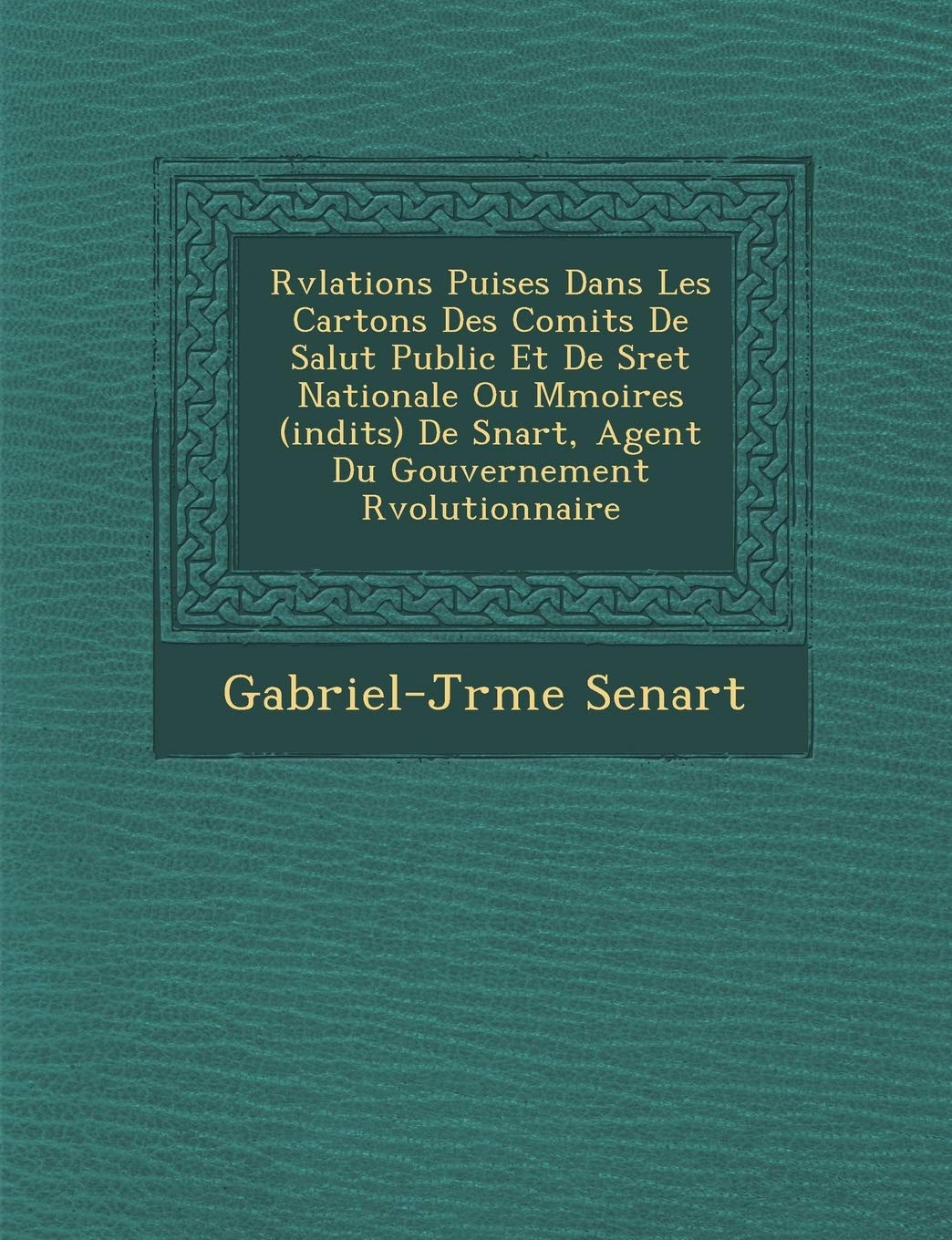 R V Lations Puis Es Dans Les Cartons Des Comit S de Salut Public Et de S Ret Nationale Ou M Moires (in Dits) de S Nart, Agent Du,New
