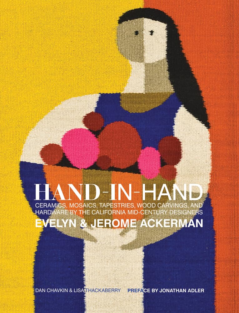 HandinHand: Ceramics, Mosaics, Tapestries, and Wood Carvings by the California MidCentury Designers Evelyn and Jerome Ackerma,Used