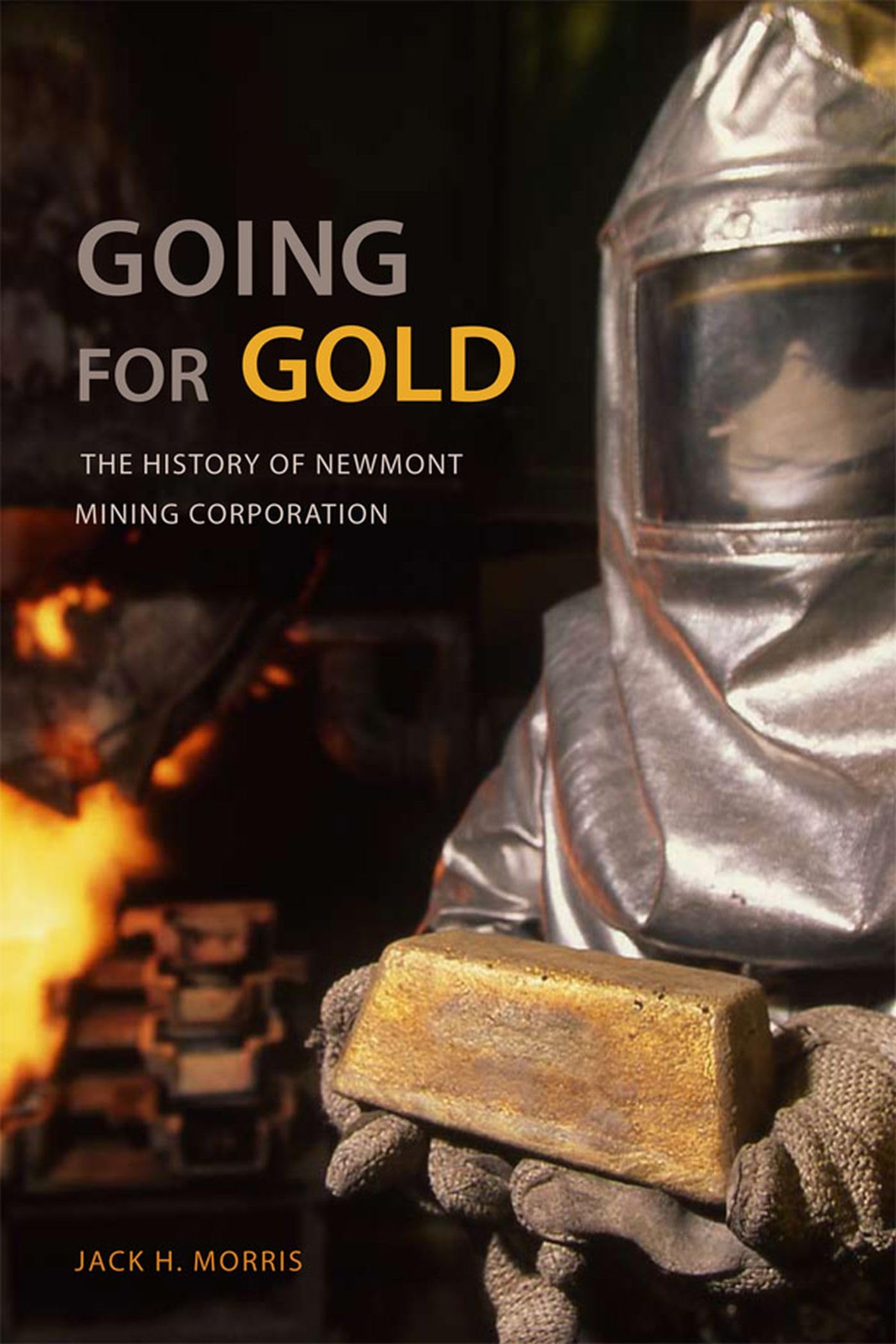 Going For Gold: The History Of Newmont Mining Corporation,Used