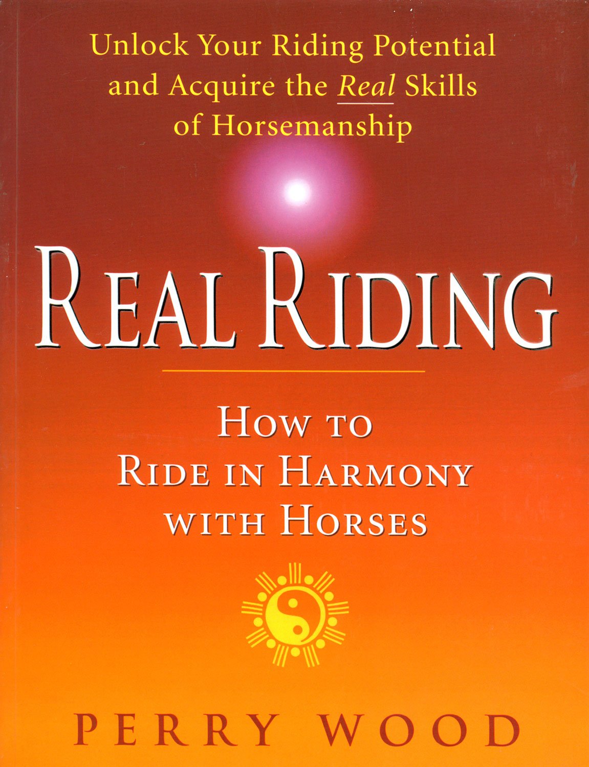 Real Riding: How to Ride in Harmony with Horses,Used
