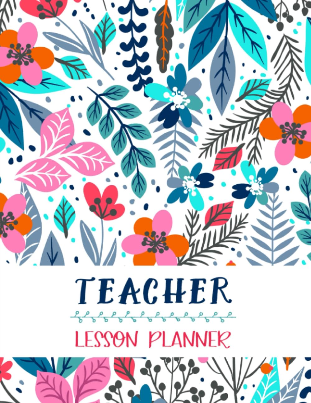 Lesson Planner: Teacher Agenda For Class Organization And Planning,Weekly And Monthly Academic Year, Blue Floral (20202021)