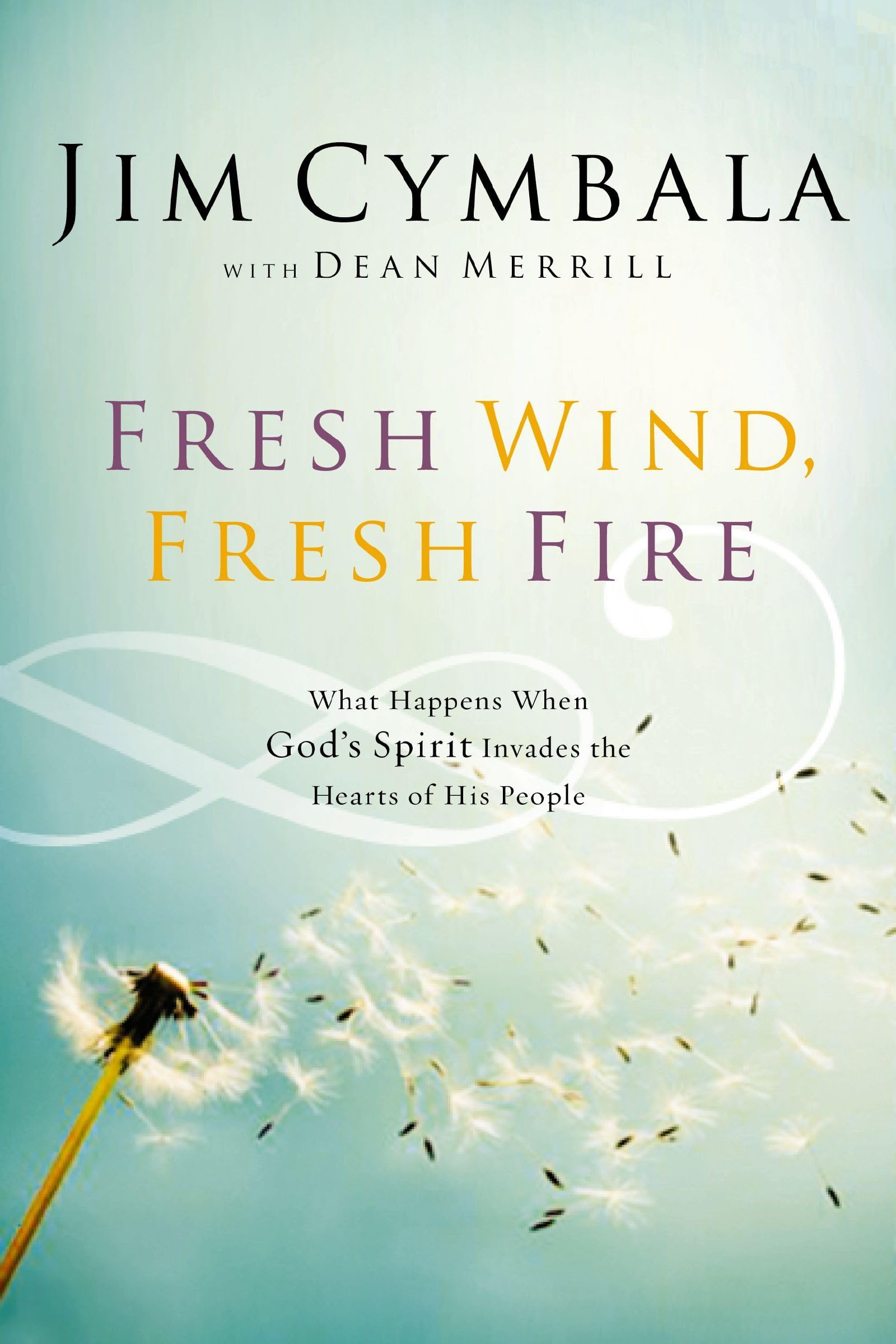 Fresh Wind, Fresh Fire: What Happens When God'S Spirit Invades The Hearts Of His People,New