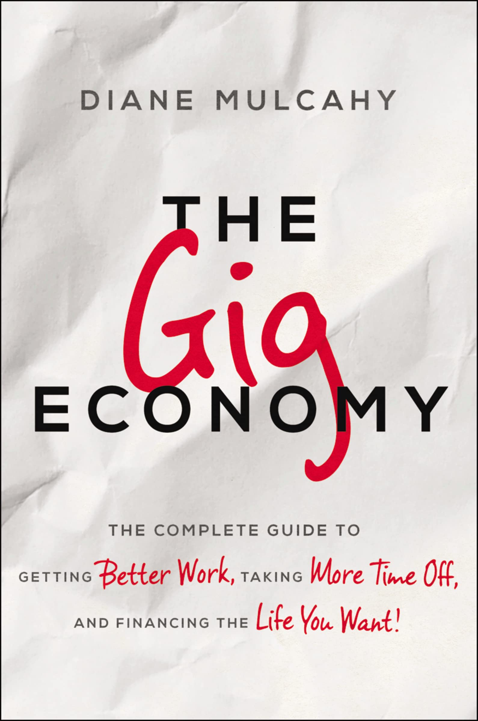 The Gig Economy: The Complete Guide To Getting Better Work, Taking More Time Off, And Financing The Life You Want,Used