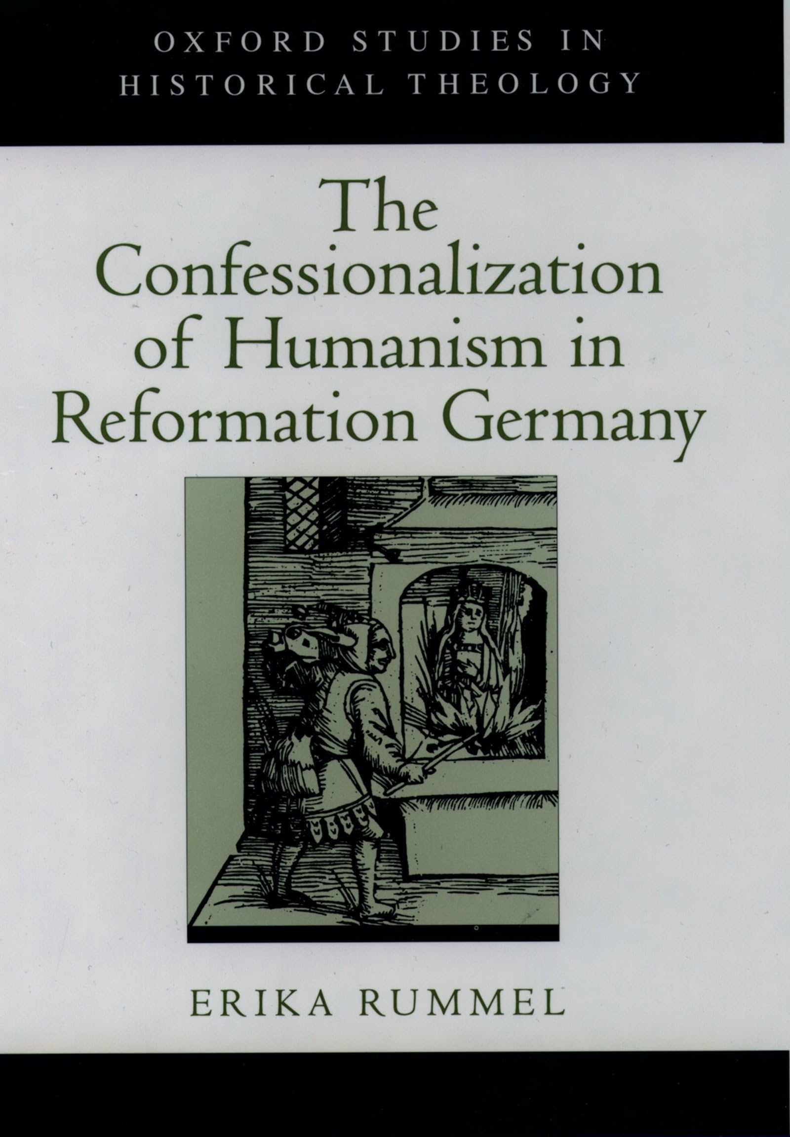 The Confessionalization Of Humanism In Reformation Germany (Oxford Studies In Historical Theology),Used