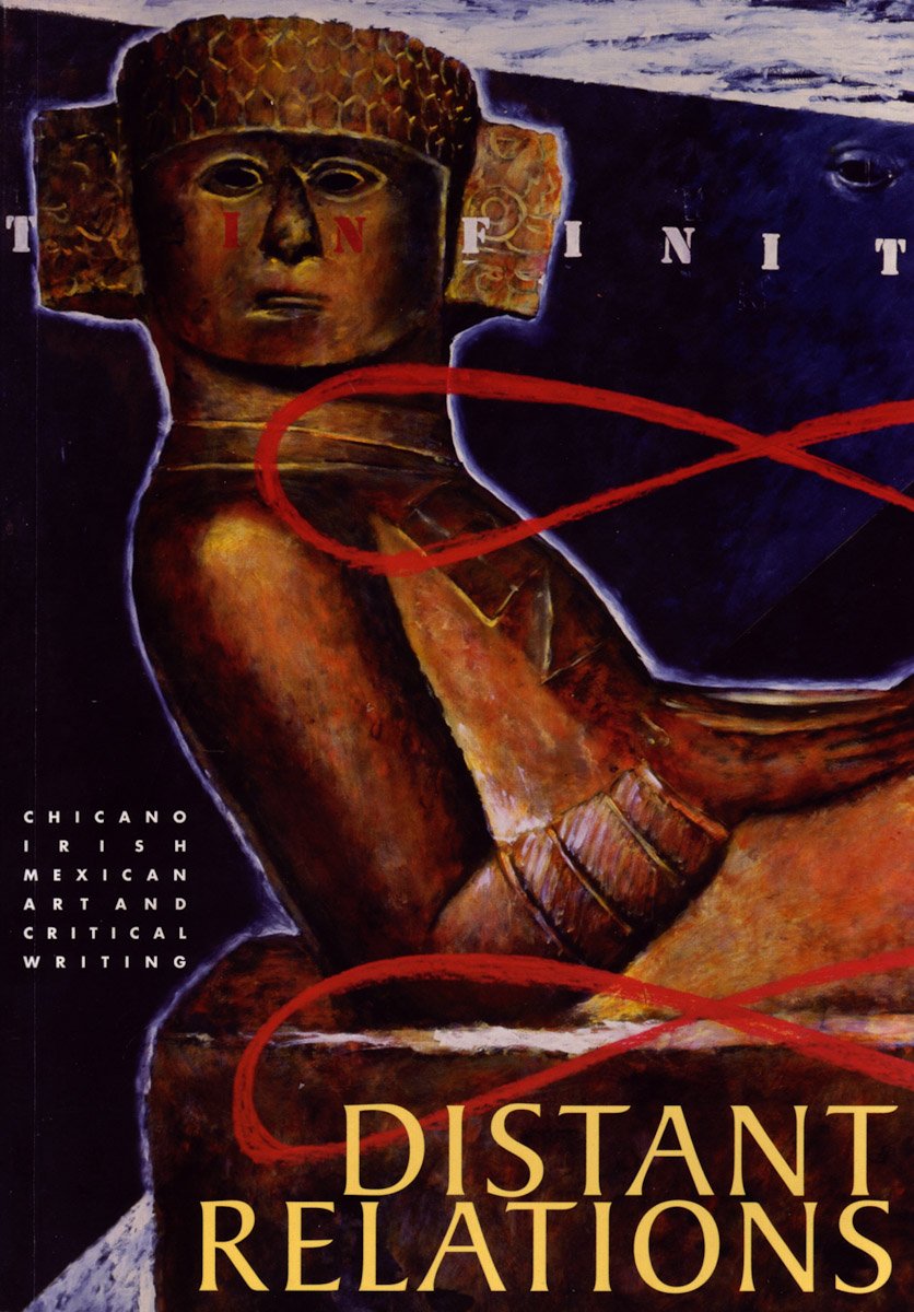 Distant Relations: Cercanias Distantes, Clann I Gcein : Chicano, Irish, Mexican Art And Critical Writing,New