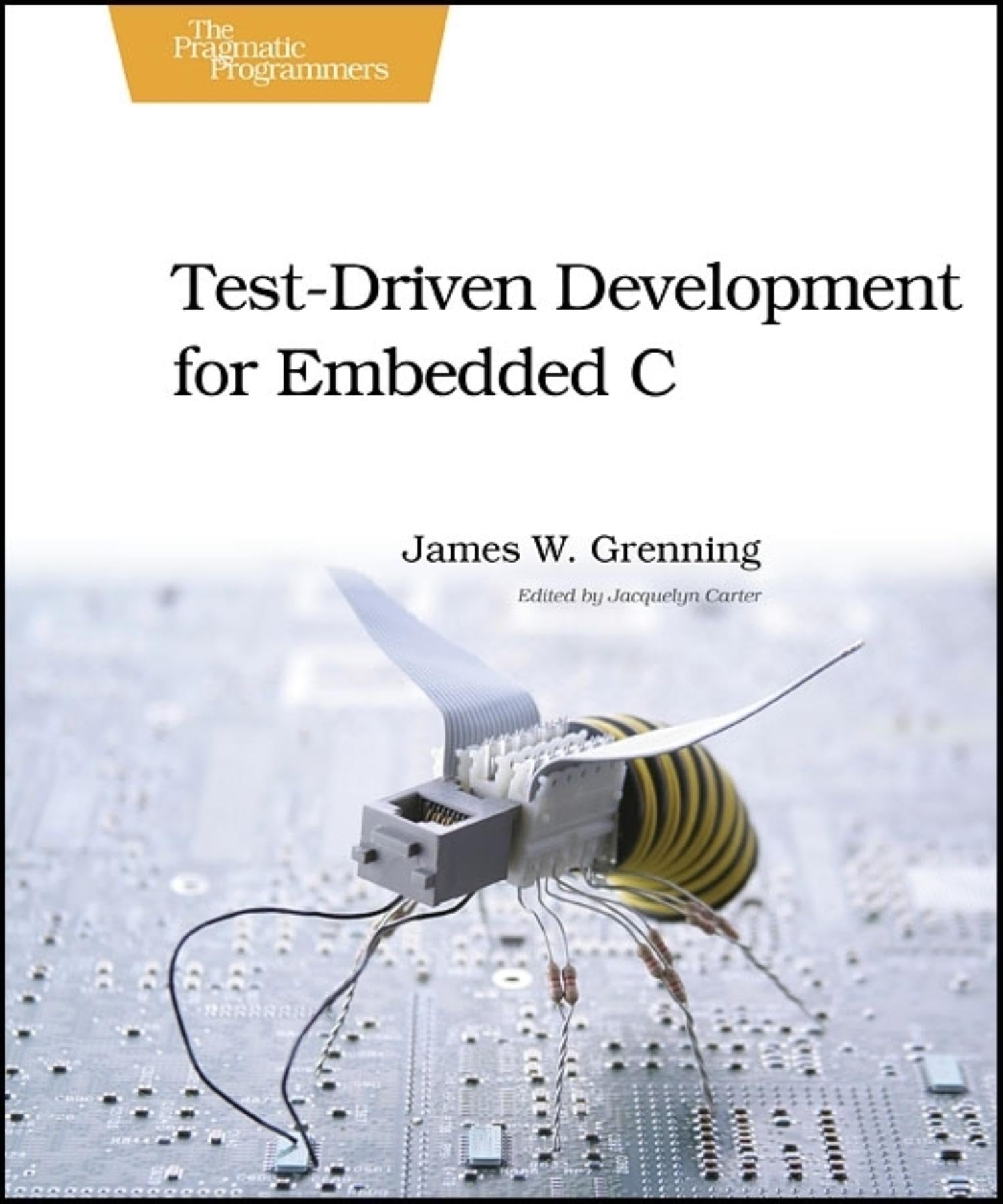 Test Driven Development For Embedded C (Pragmatic Programmers)