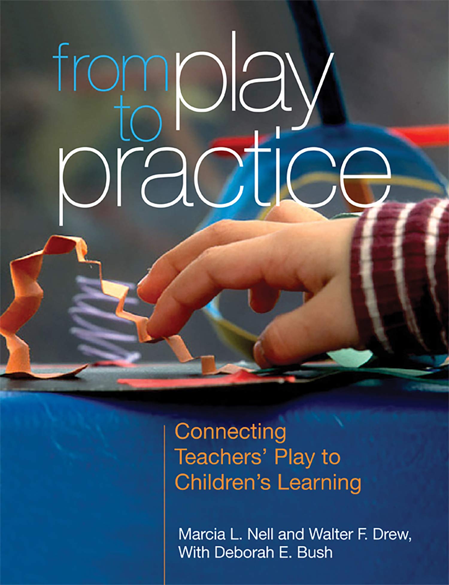 From Play to Practice: Connecting Teachers' Play to Children's Learning,New