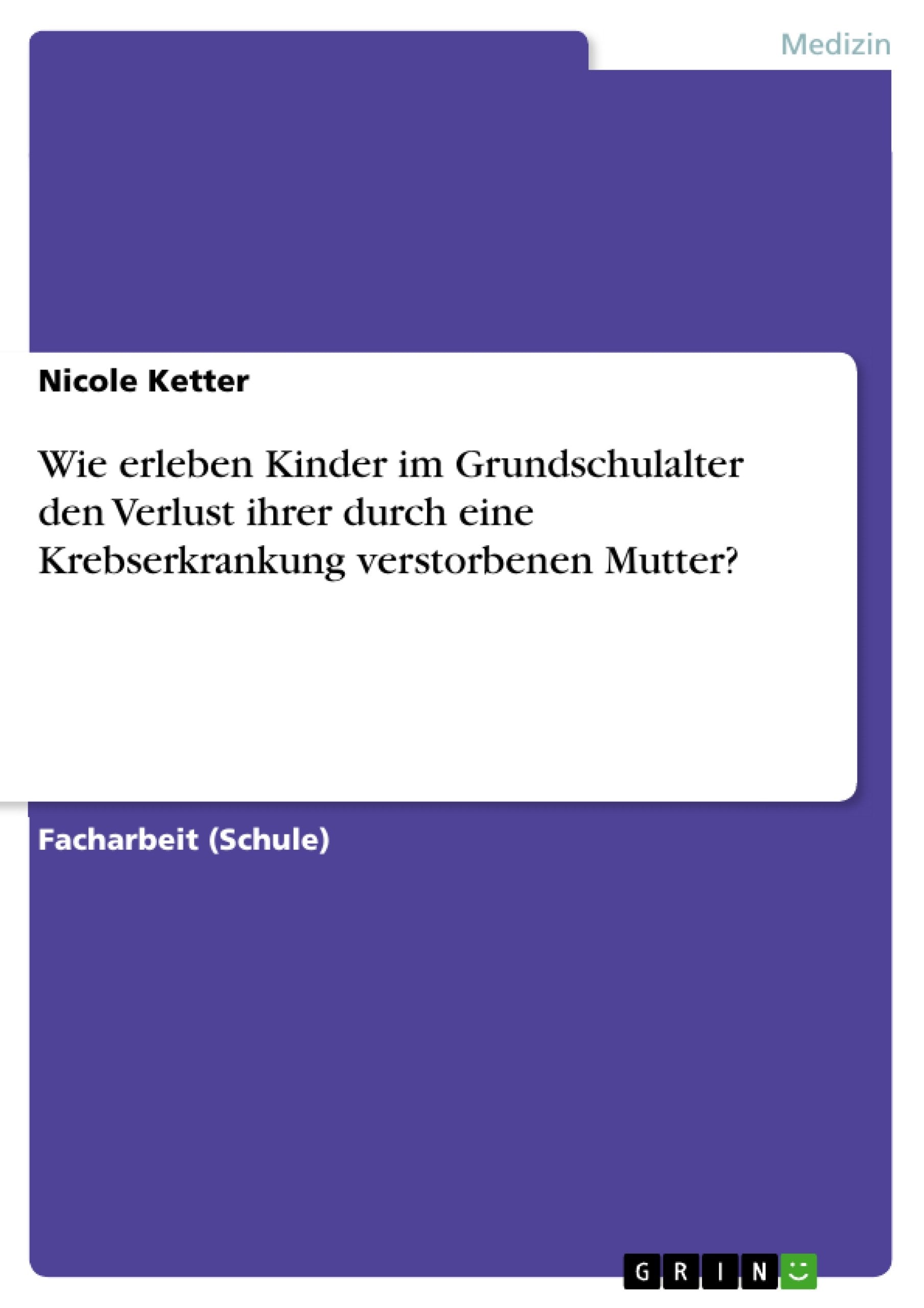 Wie Erleben Kinder Im Grundschulalter Den Verlust Ihrer Durch Eine Krebserkrankung Verstorbenen Mutter? (German Edition),Used