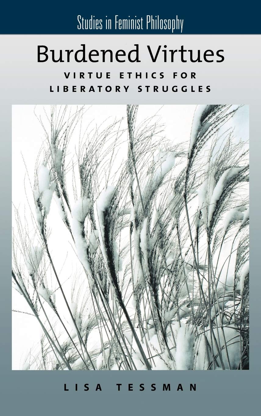 Burdened Virtues: Virtue Ethics for Liberatory Struggles (Studies in Feminist Philosophy),Used