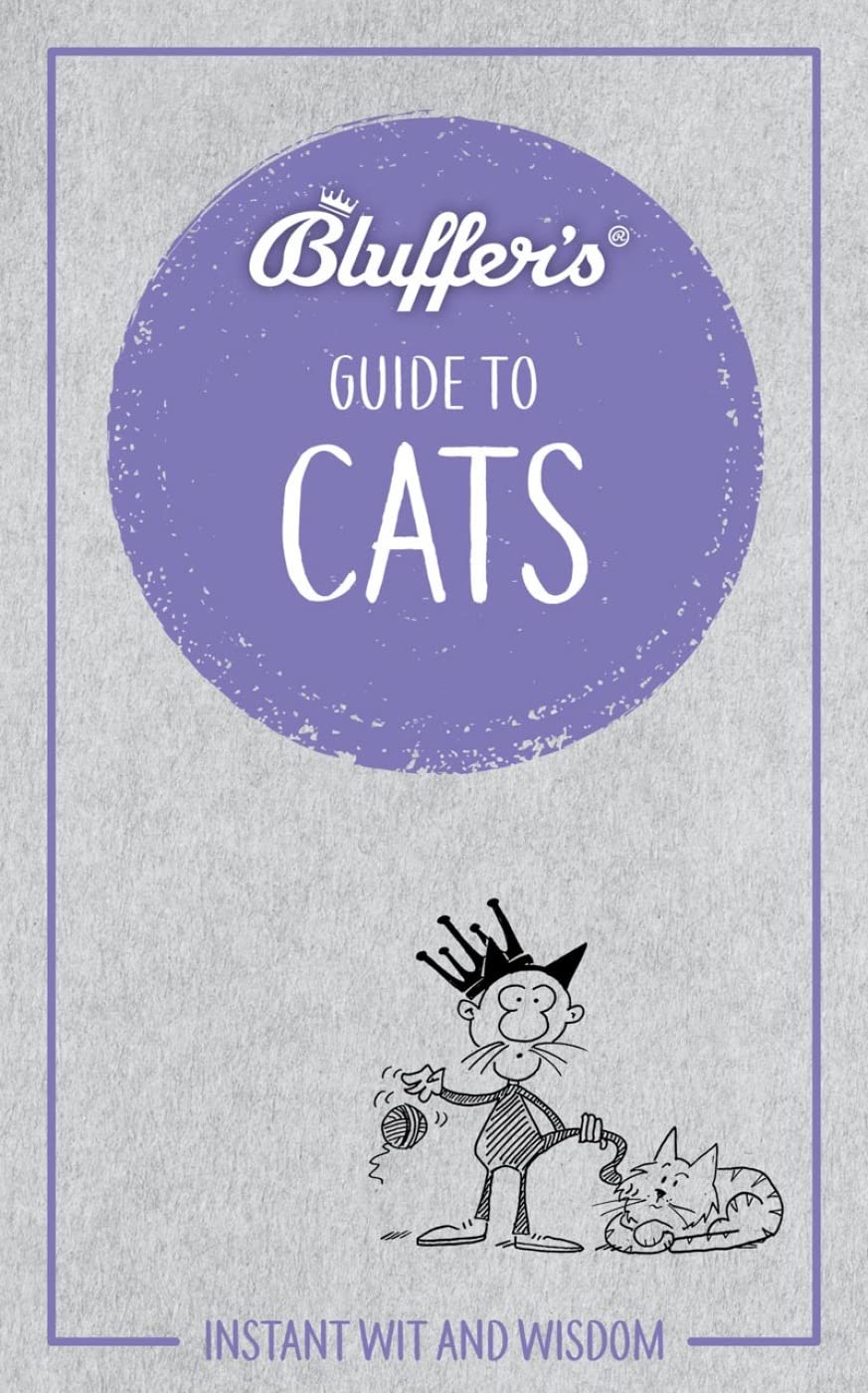 Bluffer'S Guide To Cats: Instant Wit And Wisdom (Bluffer'S Guides)
